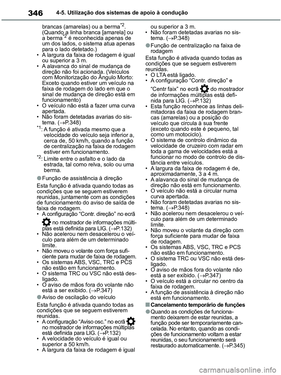 TOYOTA RAV4 2021  Manual de utilização (in Portuguese) 3464-5. Utilização dos sistemas de apoio à condução
brancas (amarelas) ou a berma
*2. 
(Quando a linha branca [amarela] ou 
a berma
*2 é reconhecida apenas de 
um dos lados, o sistema atua apena