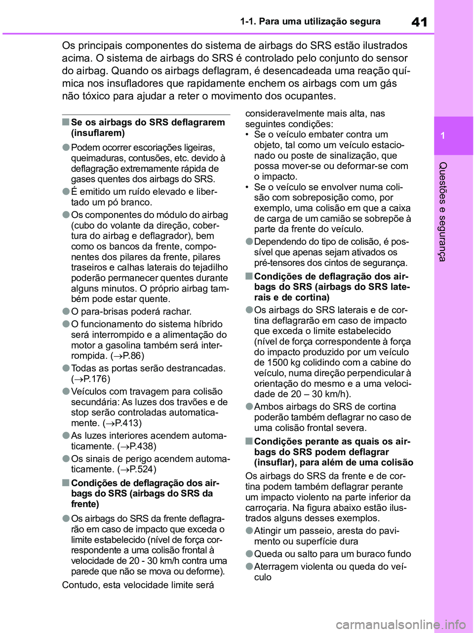 TOYOTA RAV4 2021 Manual de utilização (in Portuguese) 41
1 1-1. Para uma utilização segura
Questões e segurança
Os principais componentes do sistema de airbags do SRS estão ilustrados
acima. O sistema de airbags do SRS é controlado pelo conjunto d TOYOTA RAV4 2021 Manual de utilização (in Portuguese) 41
1 1-1. Para uma utilização segura
Questões e segurança
Os principais componentes do sistema de airbags do SRS estão ilustrados
acima. O sistema de airbags do SRS é controlado pelo conjunto d