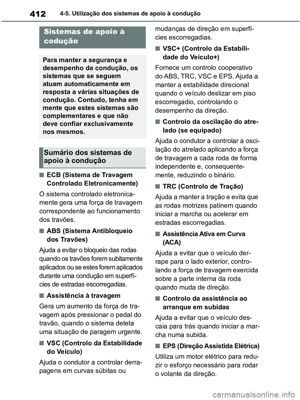 TOYOTA RAV4 2021 Manual de utilização (in Portuguese) 4124-5. Utilização dos sistemas de apoio à condução
■ECB (Sistema de Travagem
Controlado Eletronicamente)
O sistema controlado eletronica-
mente gera uma força de travagem
correspondente ao TOYOTA RAV4 2021 Manual de utilização (in Portuguese) 4124-5. Utilização dos sistemas de apoio à condução
■ECB (Sistema de Travagem
Controlado Eletronicamente)
O sistema controlado eletronica-
mente gera uma força de travagem
correspondente ao