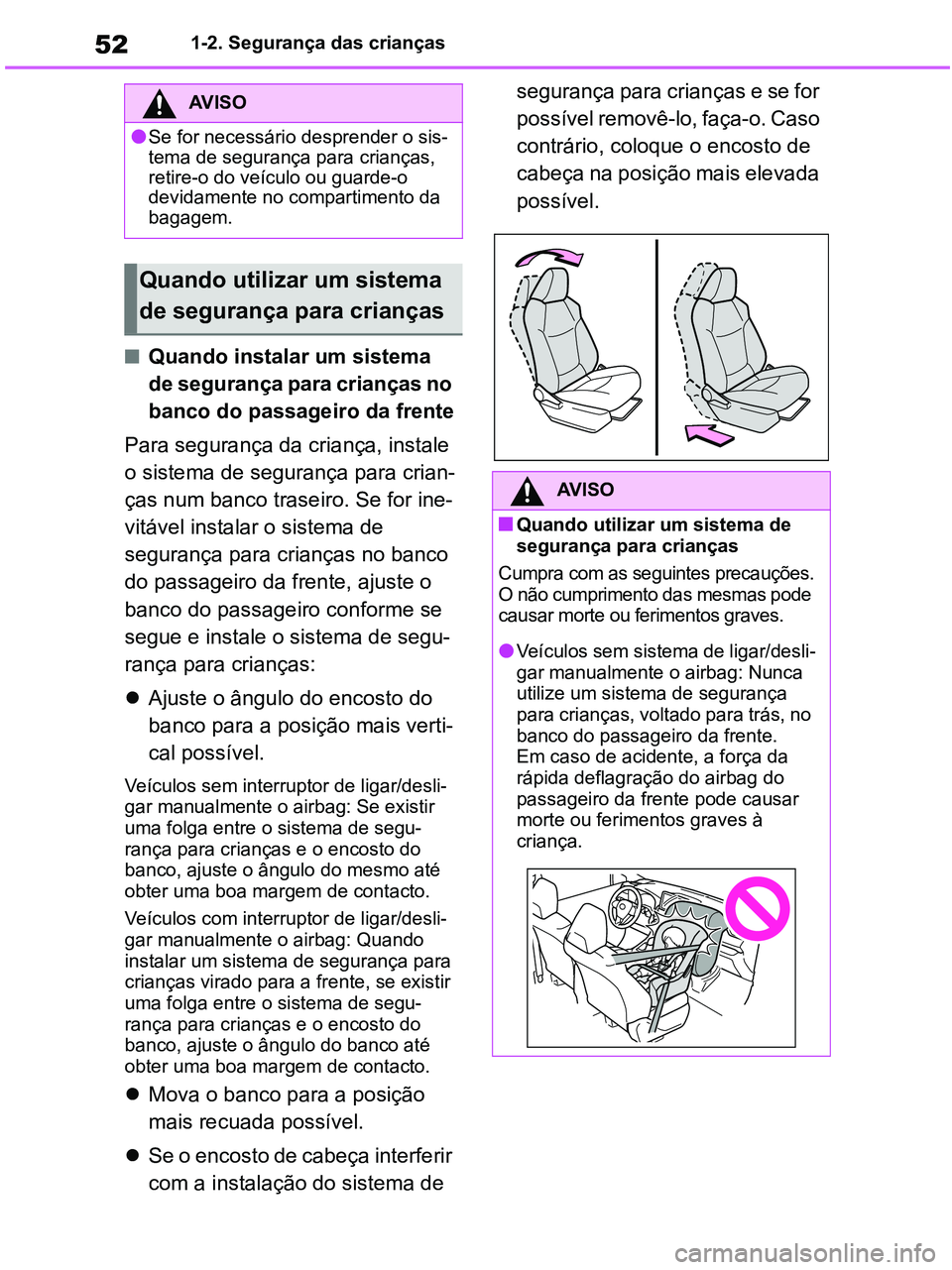 TOYOTA RAV4 2021 Manual de utilização (in Portuguese) 521-2. Segurança das crianças
■Quando instalar um sistema
de segurança para crianças no
banco do passageiro da frente
Para segurança da criança, instale
o sistema de segurança para crian-
TOYOTA RAV4 2021 Manual de utilização (in Portuguese) 521-2. Segurança das crianças
■Quando instalar um sistema
de segurança para crianças no
banco do passageiro da frente
Para segurança da criança, instale
o sistema de segurança para crian-