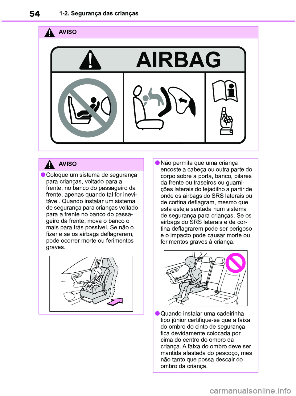 TOYOTA RAV4 2021 Manual de utilização (in Portuguese) 541-2. Segurança das crianças
AV I S O
AV I S O
●Coloque um sistema de segurança
para crianças, voltado para a
frente, no banco do passageiro da
frente, apenas quando tal for inevi-
tável. Q TOYOTA RAV4 2021 Manual de utilização (in Portuguese) 541-2. Segurança das crianças
AV I S O
AV I S O
●Coloque um sistema de segurança
para crianças, voltado para a
frente, no banco do passageiro da
frente, apenas quando tal for inevi-
tável. Q