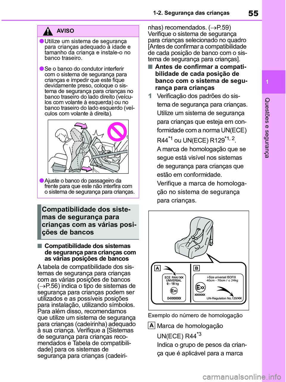 TOYOTA RAV4 2021 Manual de utilização (in Portuguese) 55
1 1-2. Segurança das crianças
Questões e segurança
■Compatibilidade dos sistemas
de segurança para crianças com
as várias posições de bancos
A tabela de compatibilidade dos sis-
temas TOYOTA RAV4 2021 Manual de utilização (in Portuguese) 55
1 1-2. Segurança das crianças
Questões e segurança
■Compatibilidade dos sistemas
de segurança para crianças com
as várias posições de bancos
A tabela de compatibilidade dos sis-
temas