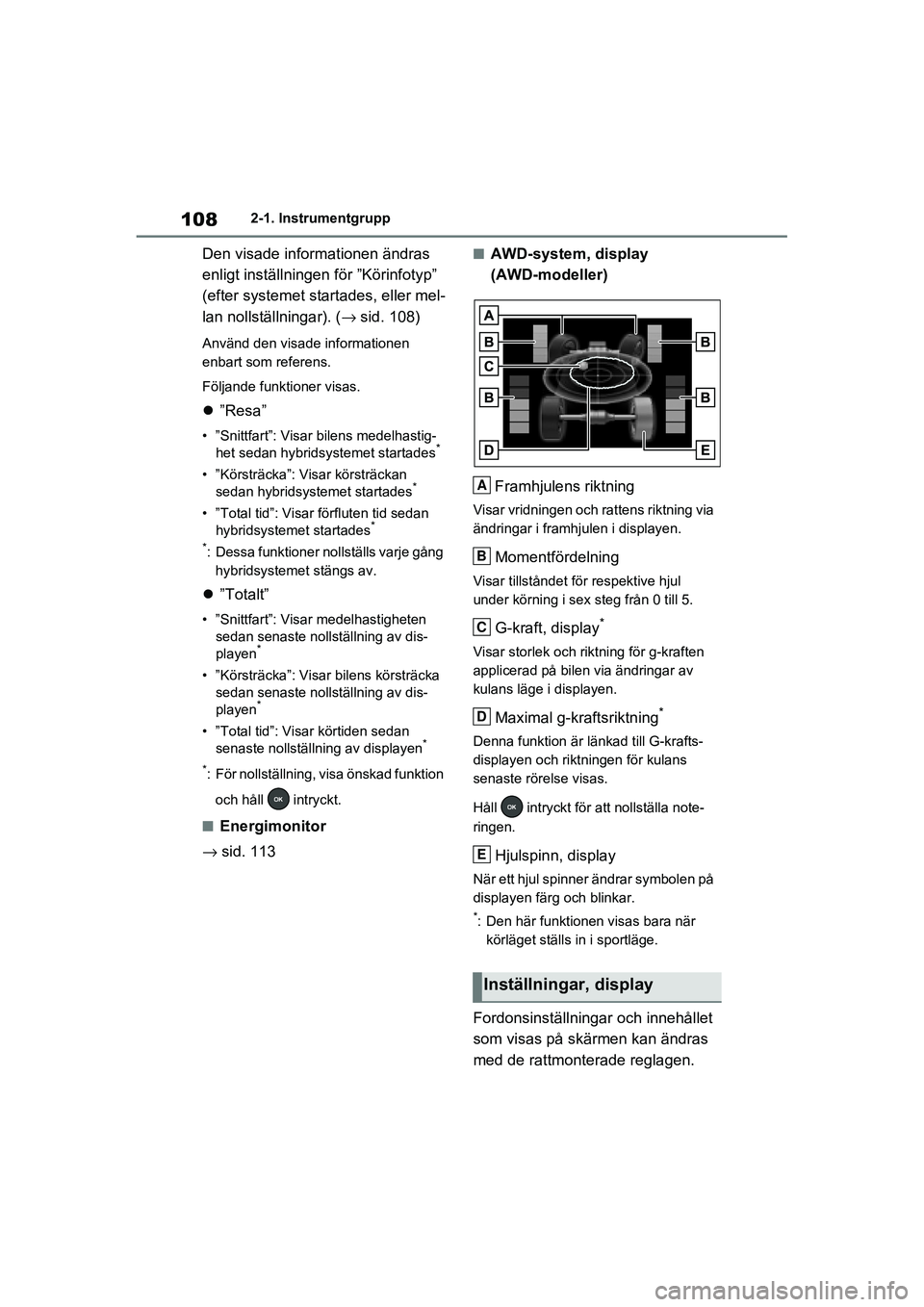 TOYOTA RAV4 2021  Bruksanvisningar (in Swedish) 1082-1. Instrumentgrupp
OM42D32SE
Den visade informationen ändras 
enligt inställningen för ”Körinfotyp” 
(efter systemet startades, eller mel-
lan nollställningar). ( →sid. 108)
Använd de