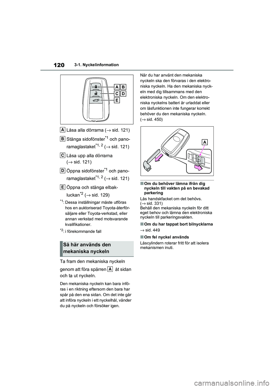TOYOTA RAV4 2021 Bruksanvisningar (in Swedish) 1203-1. Nyckelinformation
OM42D32SE
Låsa alla dörrarna (→sid. 121)
Stänga sidofönster
*1 och pano-
ramaglastaket
*1, 2 ( → sid. 121)
Låsa upp alla dörrarna
( → sid. 121)
Öppna sidofönst TOYOTA RAV4 2021 Bruksanvisningar (in Swedish) 1203-1. Nyckelinformation
OM42D32SE
Låsa alla dörrarna (→sid. 121)
Stänga sidofönster
*1 och pano-
ramaglastaket
*1, 2 ( → sid. 121)
Låsa upp alla dörrarna
( → sid. 121)
Öppna sidofönst