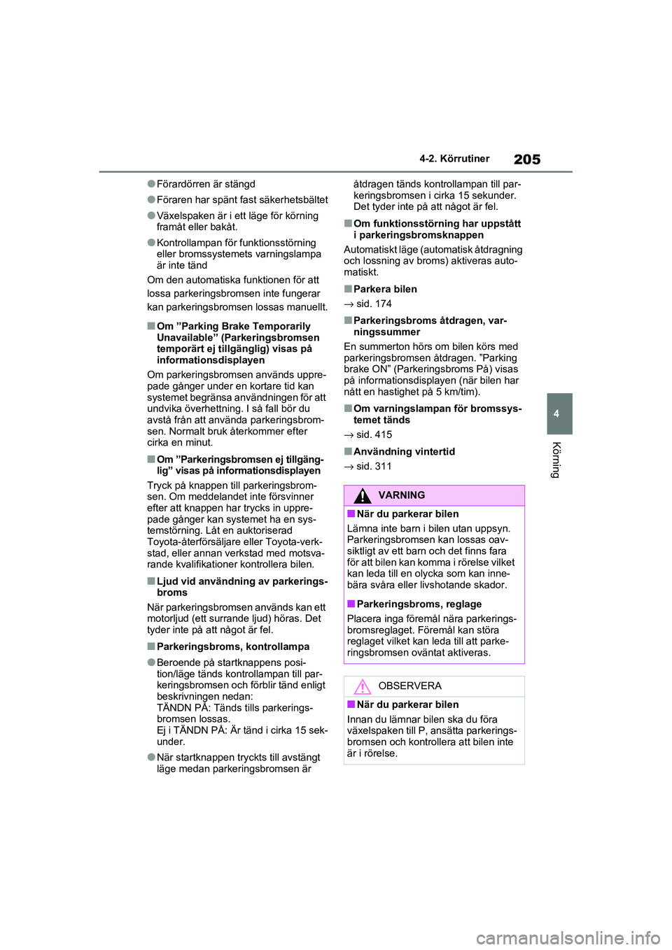 TOYOTA RAV4 2021 Bruksanvisningar (in Swedish) 205
4
4-2. Körrutiner
Körning
OM42D32SE
●Förardörren är stängd
●Föraren har spänt fast säkerhetsbältet
●Växelspaken är i ett läge för körning
framåt eller bakåt.
●Kontrollamp TOYOTA RAV4 2021 Bruksanvisningar (in Swedish) 205
4
4-2. Körrutiner
Körning
OM42D32SE
●Förardörren är stängd
●Föraren har spänt fast säkerhetsbältet
●Växelspaken är i ett läge för körning
framåt eller bakåt.
●Kontrollamp
