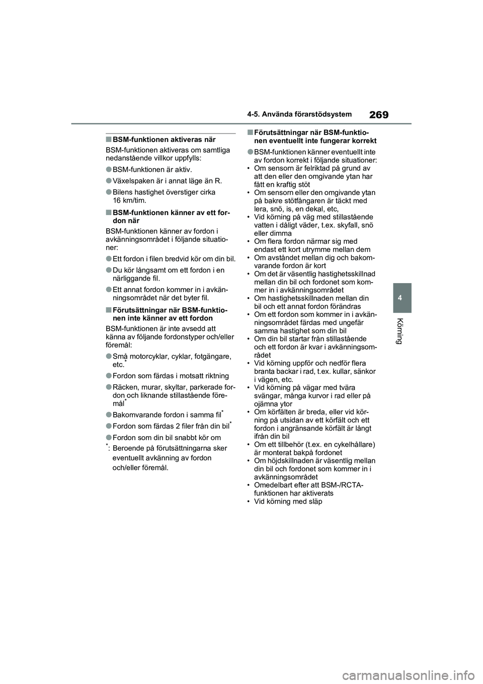 TOYOTA RAV4 2021 Bruksanvisningar (in Swedish) 269
4
4-5. Använda förarstödsystem
Körning
OM42D32SE
■BSM-funktionen a
ktiveras när
BSM-funktionen aktiveras om samtliga
nedanstående villkor uppfylls:
●BSM-funktionen är aktiv.
●Växels TOYOTA RAV4 2021 Bruksanvisningar (in Swedish) 269
4
4-5. Använda förarstödsystem
Körning
OM42D32SE
■BSM-funktionen a
ktiveras när
BSM-funktionen aktiveras om samtliga
nedanstående villkor uppfylls:
●BSM-funktionen är aktiv.
●Växels