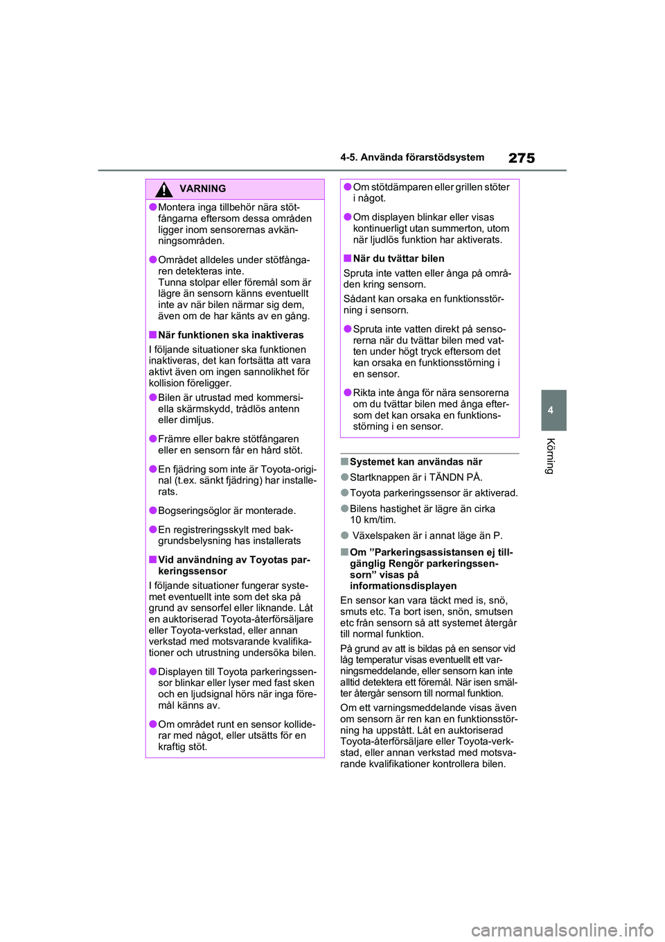 TOYOTA RAV4 2021 Bruksanvisningar (in Swedish) 275
4
4-5. Använda förarstödsystem
Körning
OM42D32SE
■Systemet kan användas när
●Startknappen är i TÄNDN PÅ.
●Toyota parkeringssensor är aktiverad.
●Bilens hastighet är
lägre än TOYOTA RAV4 2021 Bruksanvisningar (in Swedish) 275
4
4-5. Använda förarstödsystem
Körning
OM42D32SE
■Systemet kan användas när
●Startknappen är i TÄNDN PÅ.
●Toyota parkeringssensor är aktiverad.
●Bilens hastighet är
lägre än