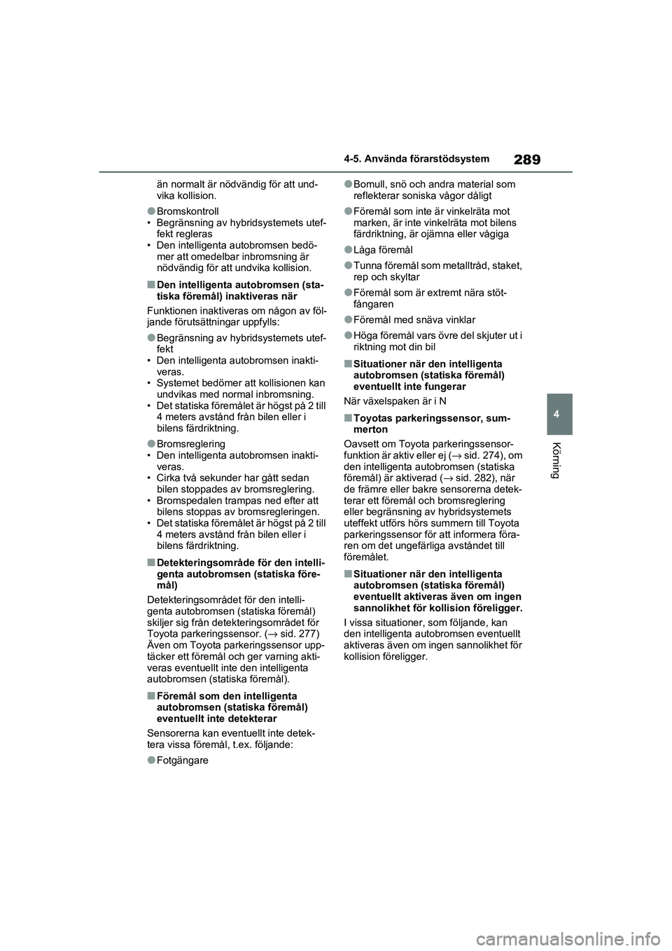 TOYOTA RAV4 2021 Bruksanvisningar (in Swedish) 289
4
4-5. Använda förarstödsystem
Körning
OM42D32SE
än normalt är nödvändig för att und-
vika kollision.
●Bromskontroll
• Begränsning av hybridsystemets utef- fekt regleras
• Den inte TOYOTA RAV4 2021 Bruksanvisningar (in Swedish) 289
4
4-5. Använda förarstödsystem
Körning
OM42D32SE
än normalt är nödvändig för att und-
vika kollision.
●Bromskontroll
• Begränsning av hybridsystemets utef- fekt regleras
• Den inte