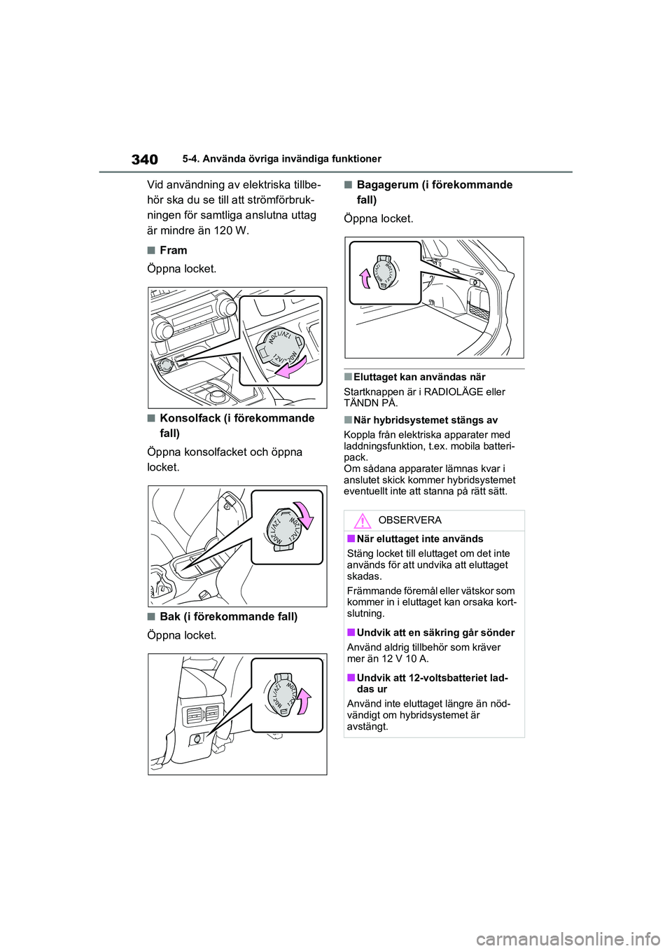 TOYOTA RAV4 2021 Bruksanvisningar (in Swedish) 3405-4. Använda övriga invändiga funktioner
OM42D32SE
Vid användning av elektriska tillbe-
hör ska du se till att strömförbruk-
ningen för samtliga anslutna uttag
är mindre än 120 W.
■Fra TOYOTA RAV4 2021 Bruksanvisningar (in Swedish) 3405-4. Använda övriga invändiga funktioner
OM42D32SE
Vid användning av elektriska tillbe-
hör ska du se till att strömförbruk-
ningen för samtliga anslutna uttag
är mindre än 120 W.
■Fra