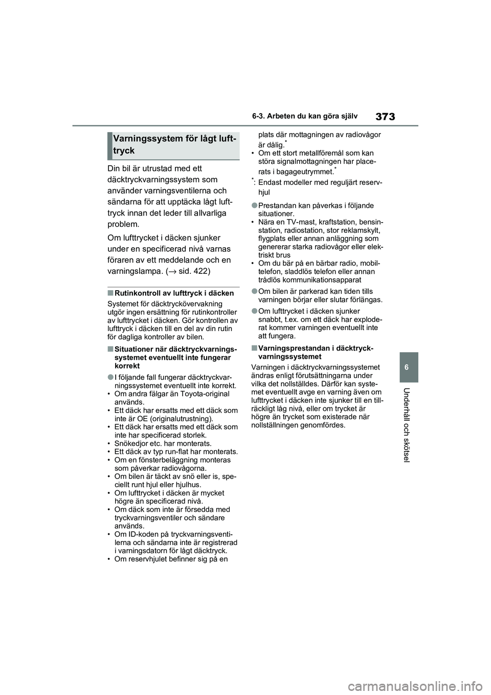 TOYOTA RAV4 2021 Bruksanvisningar (in Swedish) 373
6
6-3. Arbeten du kan göra själv
Underhåll och skötsel
OM42D32SE
Din bil är utrustad med ett
däcktryckvarnin
gssystem som
använder varningsventilerna och
sändarna för att upptäcka lå TOYOTA RAV4 2021 Bruksanvisningar (in Swedish) 373
6
6-3. Arbeten du kan göra själv
Underhåll och skötsel
OM42D32SE
Din bil är utrustad med ett
däcktryckvarnin
gssystem som
använder varningsventilerna och
sändarna för att upptäcka lå