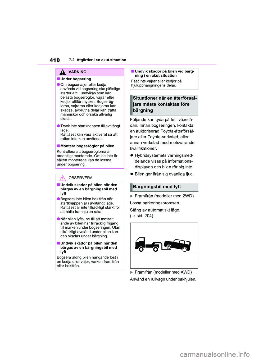 TOYOTA RAV4 2021 Bruksanvisningar (in Swedish) 4107-2. Åtgärder i en akut situation
OM42D32SE
Följande kan tyda på fel i växellå-
dan. Innan bogseringen, kontakta
en auktoriserad To yota-återförsäl-
jare eller Toyota-verkstad, eller
ann TOYOTA RAV4 2021 Bruksanvisningar (in Swedish) 4107-2. Åtgärder i en akut situation
OM42D32SE
Följande kan tyda på fel i växellå-
dan. Innan bogseringen, kontakta
en auktoriserad To yota-återförsäl-
jare eller Toyota-verkstad, eller
ann
