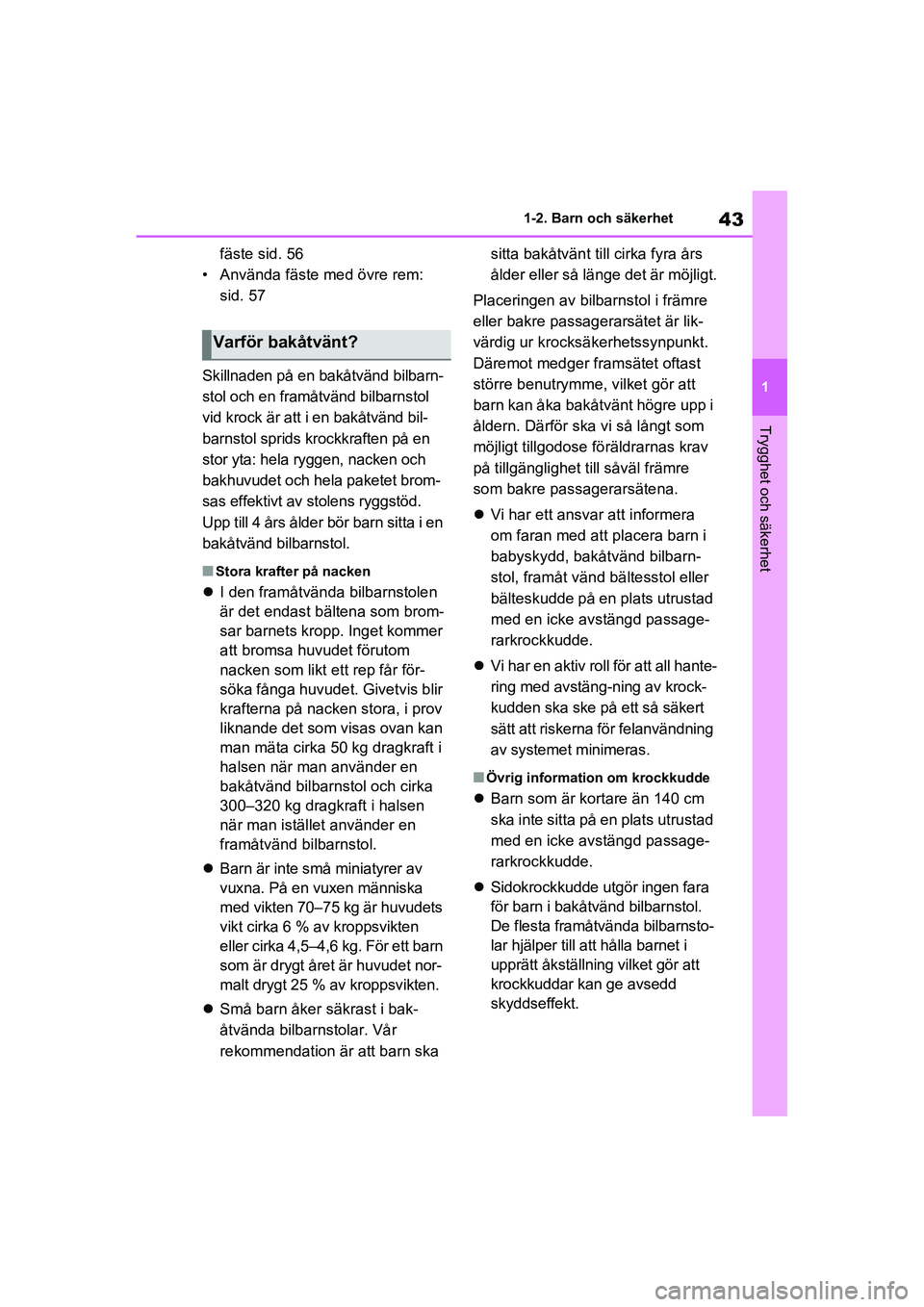 TOYOTA RAV4 2021 Bruksanvisningar (in Swedish) 43
1
1-2. Barn och säkerhet
Trygghet och säkerhet
OM42D32SE
fäste sid. 56
• Använda fäste med övre rem: sid. 57
Skillnaden på en bakåtvänd bilbarn-
stol och en framåtvänd bilbarnstol
vi TOYOTA RAV4 2021 Bruksanvisningar (in Swedish) 43
1
1-2. Barn och säkerhet
Trygghet och säkerhet
OM42D32SE
fäste sid. 56
• Använda fäste med övre rem: sid. 57
Skillnaden på en bakåtvänd bilbarn-
stol och en framåtvänd bilbarnstol
vi