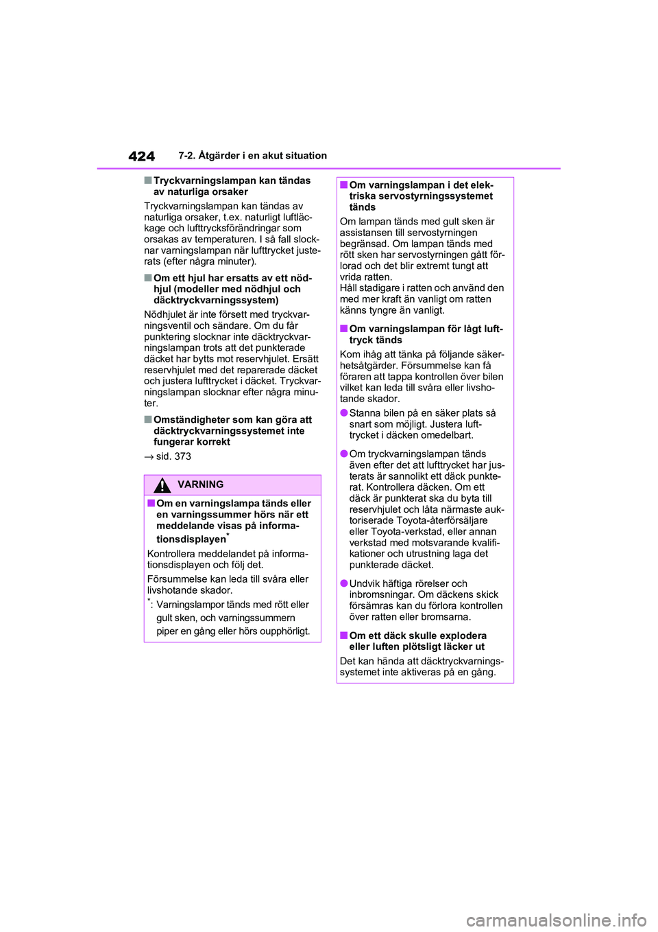TOYOTA RAV4 2021  Bruksanvisningar (in Swedish) 4247-2. Åtgärder i en akut situation
OM42D32SE
■Tryckvarningslampan kan tändas 
av naturliga orsaker
Tryckvarningslampa n kan tändas av 
naturliga orsaker, t.ex. naturligt luftläc-
kage och luf