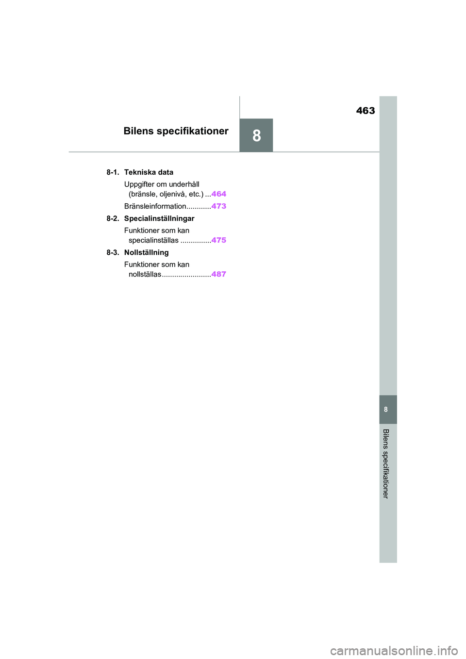 TOYOTA RAV4 2021 Bruksanvisningar (in Swedish) 8
463
8
Bilens specifikationer
OM42D32SE
Bilens specifikationer
8-1. Tekniska dataUppgifter om underhåll (bränsle, oljenivå, etc.) ... 464
Bränsleinformation............ 473
8-2. Specialinställni TOYOTA RAV4 2021 Bruksanvisningar (in Swedish) 8
463
8
Bilens specifikationer
OM42D32SE
Bilens specifikationer
8-1. Tekniska dataUppgifter om underhåll (bränsle, oljenivå, etc.) ... 464
Bränsleinformation............ 473
8-2. Specialinställni