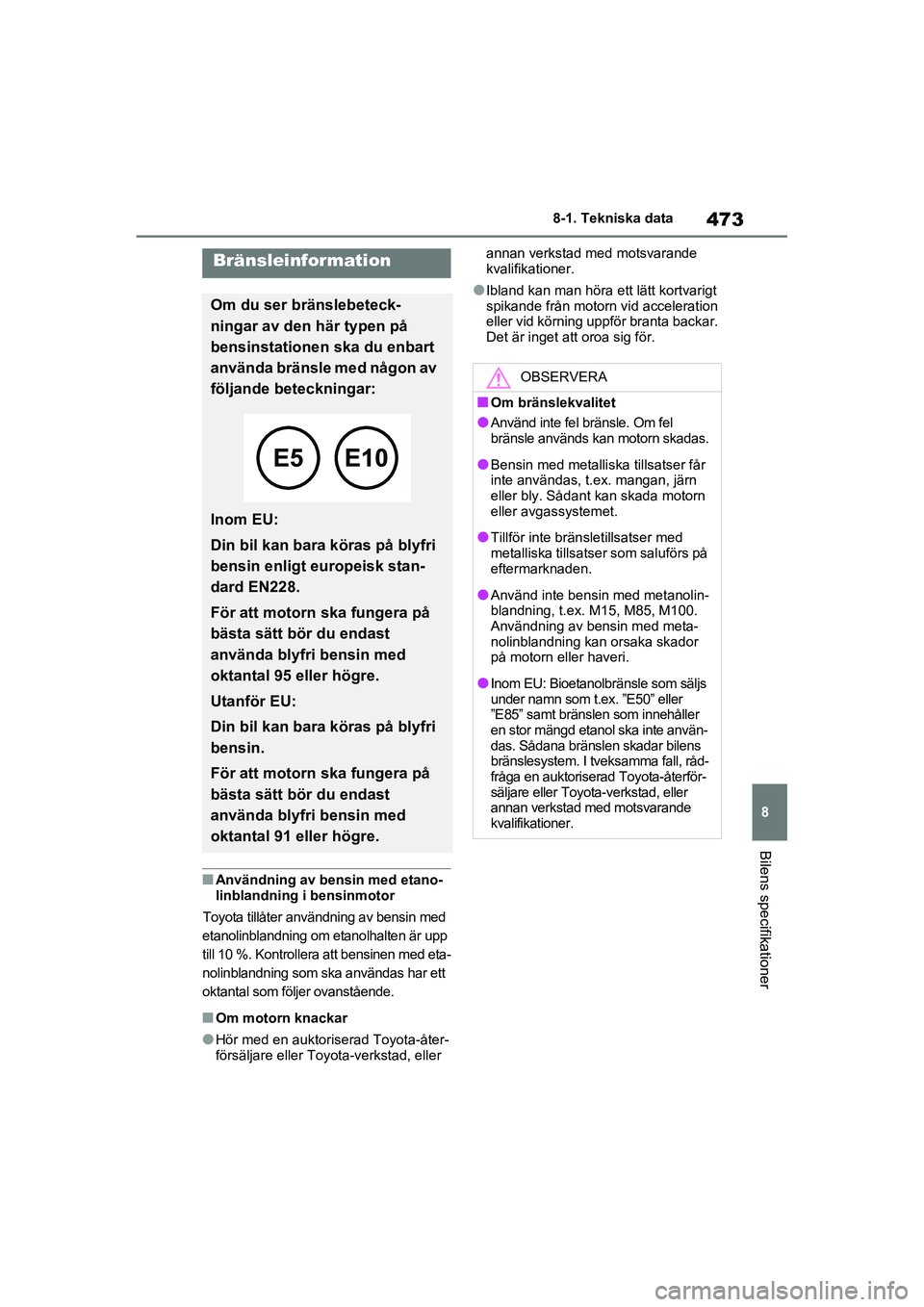 TOYOTA RAV4 2021 Bruksanvisningar (in Swedish) 473
8
8-1. Tekniska data
Bilens specifikationer
OM42D32SE
■Användning av bensin med etano-
linblandning i bensinmotor
Toyota tillåter användning av bensin med
etanolinblandning om etanolhalten TOYOTA RAV4 2021 Bruksanvisningar (in Swedish) 473
8
8-1. Tekniska data
Bilens specifikationer
OM42D32SE
■Användning av bensin med etano-
linblandning i bensinmotor
Toyota tillåter användning av bensin med
etanolinblandning om etanolhalten