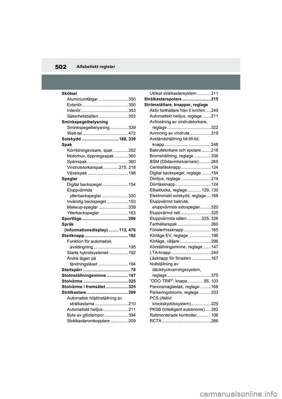 TOYOTA RAV4 2021  Bruksanvisningar (in Swedish) 502Alfabetiskt register
OM42D32SE
Skötsel
Aluminiumfälgar ......................... 350
Exteriör....................................... 350
Interiör ........................................ 353
S�