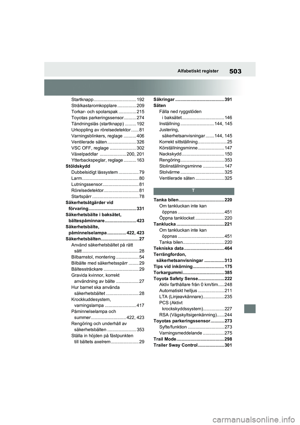 TOYOTA RAV4 2021  Bruksanvisningar (in Swedish) 503Alfabetiskt register
OM42D32SE
Startknapp.................................. 192
Strålkastaromkopplare ............... 209
Torkar- och spolarspak .............. 215
Toyotas parkeringssensor........