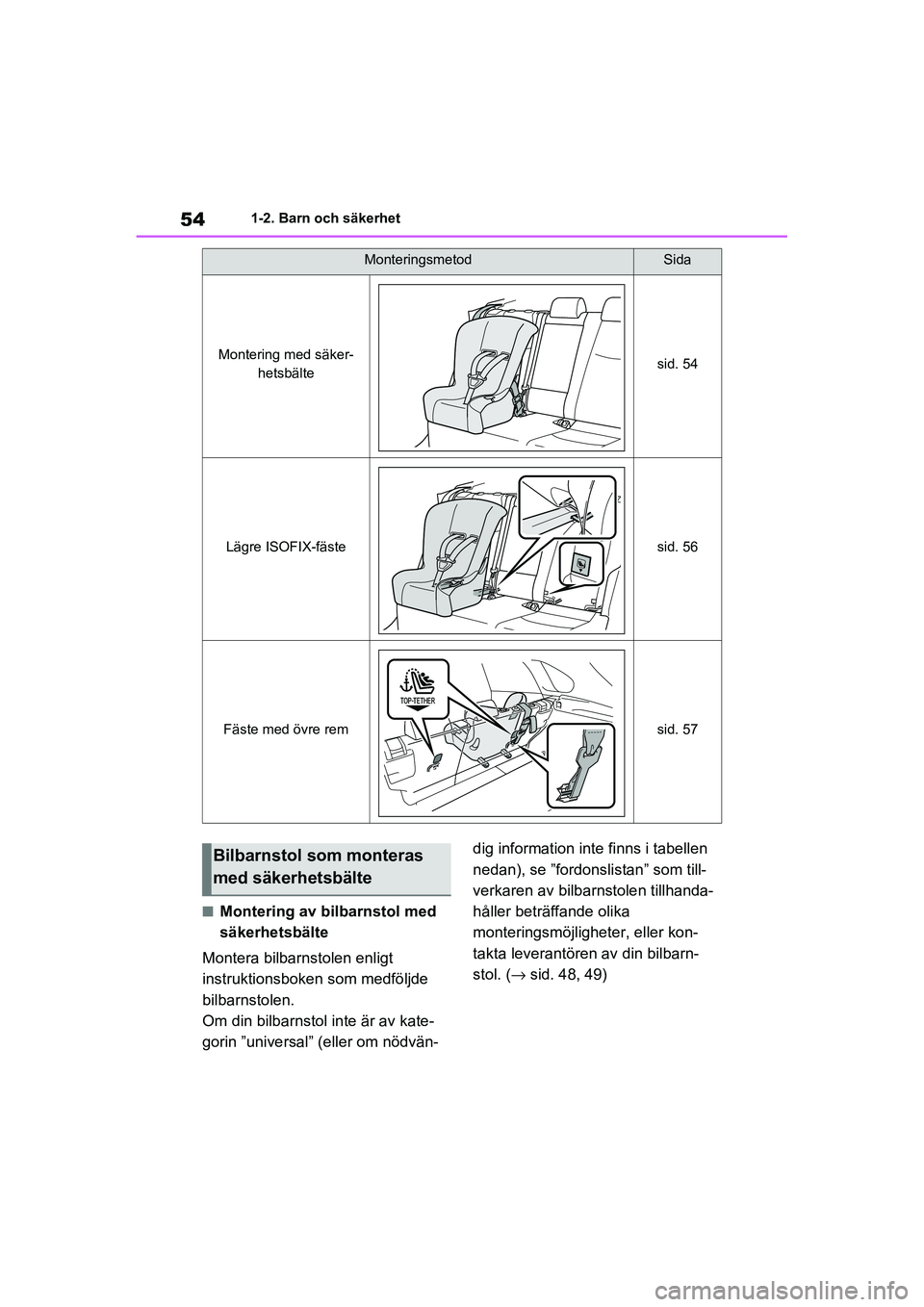 TOYOTA RAV4 2021 Bruksanvisningar (in Swedish) 541-2. Barn och säkerhet
OM42D32SE
■Montering av bilbarnstol med
säkerhetsbälte
Montera bilbarnstolen enligt
instruktionsboken som medföljde
bilbarnstolen.
Om din bilbarnstol inte är av kat TOYOTA RAV4 2021 Bruksanvisningar (in Swedish) 541-2. Barn och säkerhet
OM42D32SE
■Montering av bilbarnstol med
säkerhetsbälte
Montera bilbarnstolen enligt
instruktionsboken som medföljde
bilbarnstolen.
Om din bilbarnstol inte är av kat