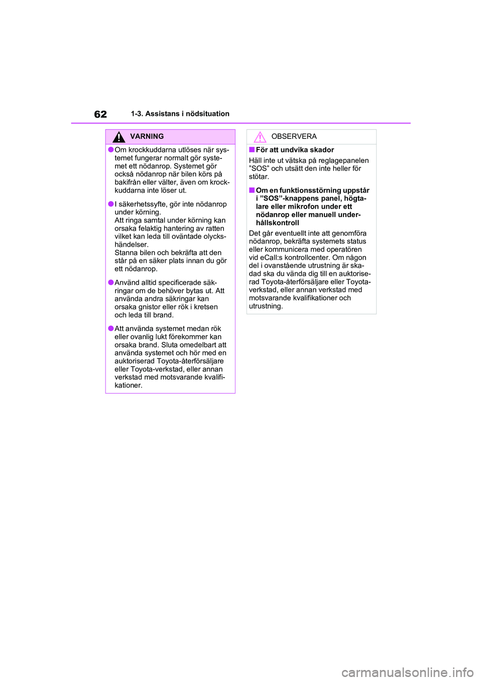 TOYOTA RAV4 2021 Bruksanvisningar (in Swedish) 621-3. Assistans i nödsituation
OM42D32SE
VARNING
●Om krockkuddarna utlöses när sys-
temet fungerar normalt gör syste-
met ett nödanrop. Systemet gör
också nödanrop när bilen körs på
ba TOYOTA RAV4 2021 Bruksanvisningar (in Swedish) 621-3. Assistans i nödsituation
OM42D32SE
VARNING
●Om krockkuddarna utlöses när sys-
temet fungerar normalt gör syste-
met ett nödanrop. Systemet gör
också nödanrop när bilen körs på
ba