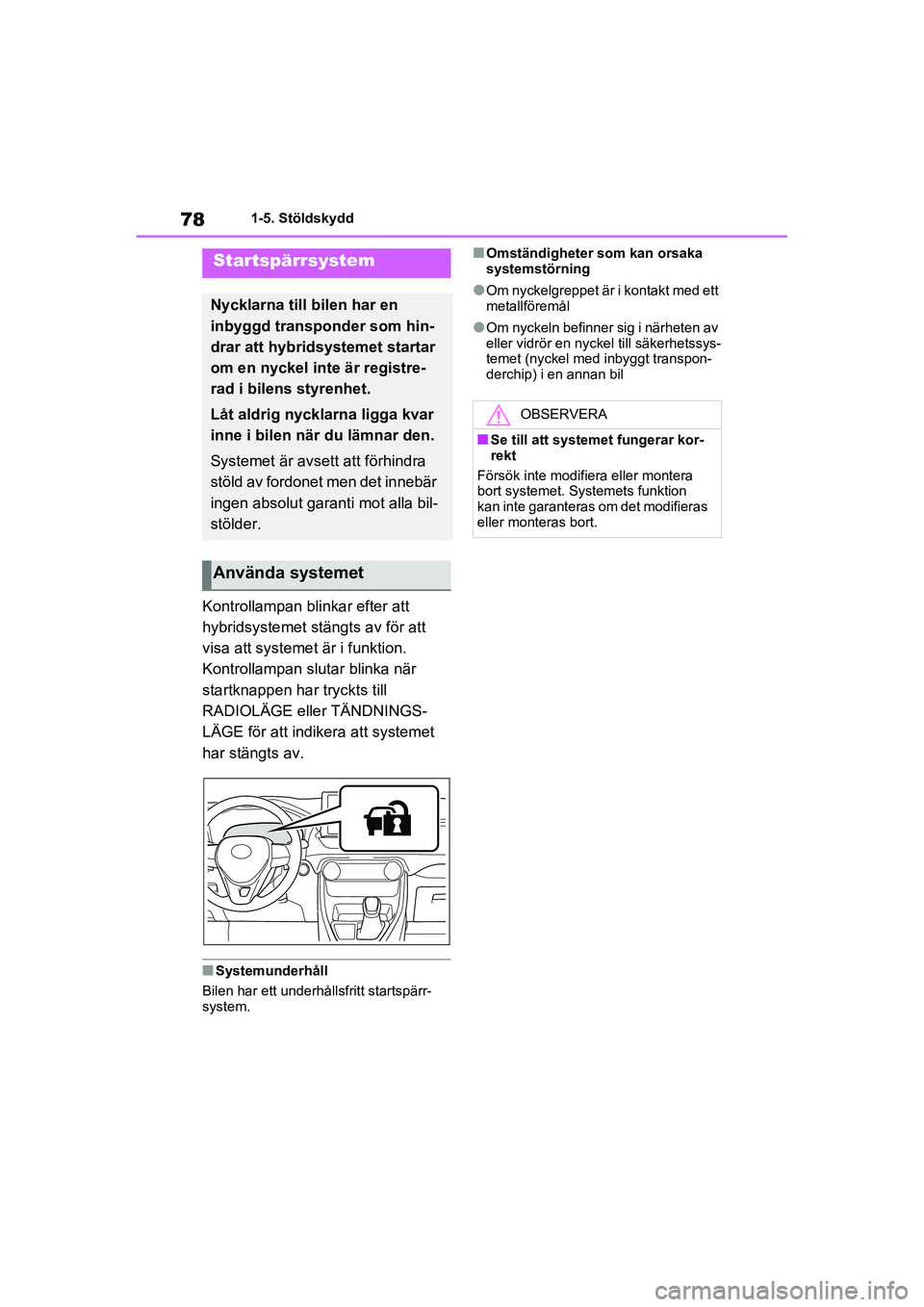 TOYOTA RAV4 2021 Bruksanvisningar (in Swedish) 781-5. Stöldskydd
OM42D32SE
1-5.Stöldskydd
Kontrollampan blinkar efter att
hybridsystemet stängts av för att
visa att systemet är i funktion.
Kontrollampan slutar blinka när
startknappen har TOYOTA RAV4 2021 Bruksanvisningar (in Swedish) 781-5. Stöldskydd
OM42D32SE
1-5.Stöldskydd
Kontrollampan blinkar efter att
hybridsystemet stängts av för att
visa att systemet är i funktion.
Kontrollampan slutar blinka när
startknappen har