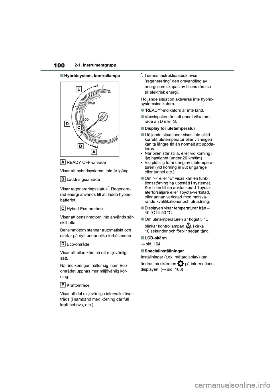 TOYOTA RAV4 2021 Bruksanvisningar (in Swedish) 1002-1. Instrumentgrupp
OM42D32SE
■Hybridsystem, kontrollampaREADY OFF-område
Visar att hybridsystemet inte är igång.
Laddningsområde
Visar regenereringsstatus
*. Regenere-
rad energi används t TOYOTA RAV4 2021 Bruksanvisningar (in Swedish) 1002-1. Instrumentgrupp
OM42D32SE
■Hybridsystem, kontrollampaREADY OFF-område
Visar att hybridsystemet inte är igång.
Laddningsområde
Visar regenereringsstatus
*. Regenere-
rad energi används t