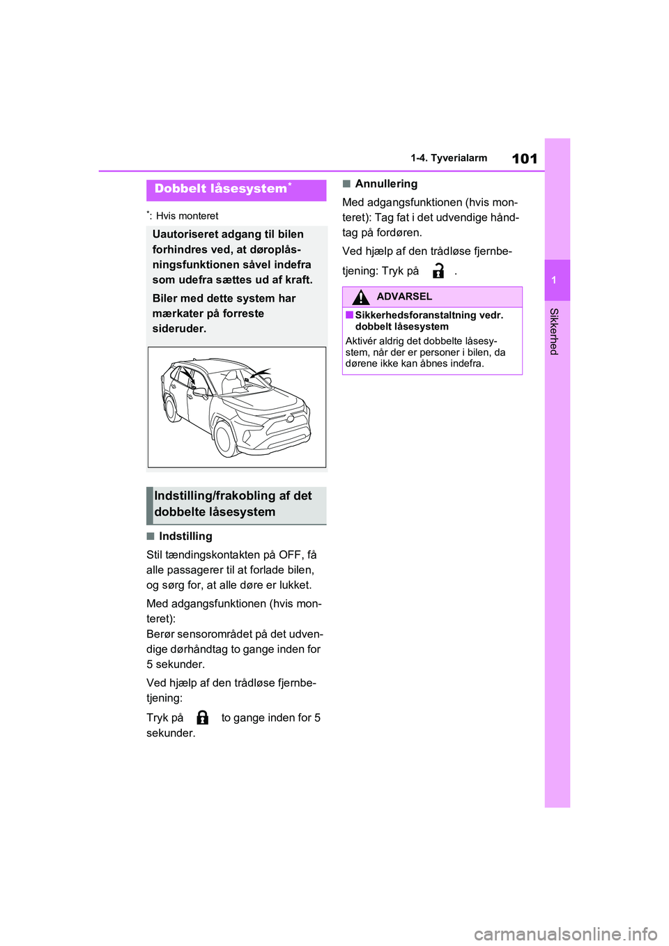 TOYOTA RAV4 2020 Brugsanvisning (in Danish) 101
1
1-4. Tyverialarm
Sikkerhed
*: Hvis monteret
nIndstilling
Stil tændingskontakten på OFF, få
alle passagerer til at forlade bilen,
og sørg for, at alle døre er lukket.
Med adgangsfunktionen TOYOTA RAV4 2020 Brugsanvisning (in Danish) 101
1
1-4. Tyverialarm
Sikkerhed
*: Hvis monteret
nIndstilling
Stil tændingskontakten på OFF, få
alle passagerer til at forlade bilen,
og sørg for, at alle døre er lukket.
Med adgangsfunktionen