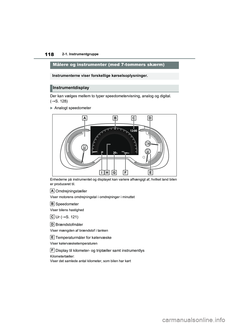 TOYOTA RAV4 2020 Brugsanvisning (in Danish) 1182-1. Instrumentgruppe
Der kan vælges mellem to typer speedometervisning, analog og digital.
( S. 128)
Analogt speedometer
Enhederne på instrumentet og displayet kan variere afhængigt af TOYOTA RAV4 2020 Brugsanvisning (in Danish) 1182-1. Instrumentgruppe
Der kan vælges mellem to typer speedometervisning, analog og digital.
( S. 128)
Analogt speedometer
Enhederne på instrumentet og displayet kan variere afhængigt af