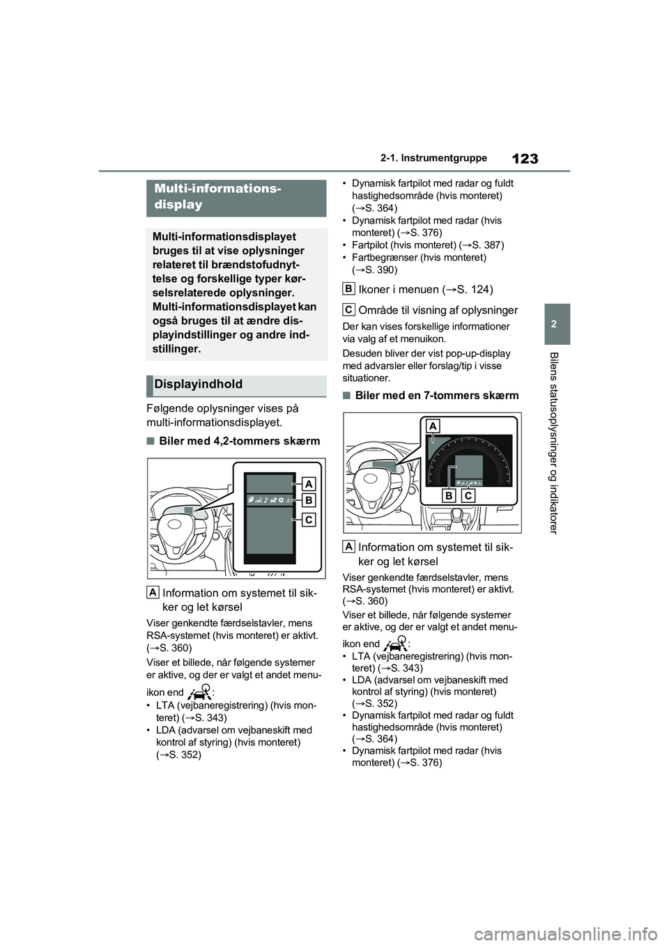 TOYOTA RAV4 2020 Brugsanvisning (in Danish) 123
2
2-1. Instrumentgruppe
Bilens statusoplysninger og indikatorer
Følgende oplysninger vises på
multi-informationsdisplayet.
nBiler med 4,2-tommers skærm
Information om systemet til sik-
ker og TOYOTA RAV4 2020 Brugsanvisning (in Danish) 123
2
2-1. Instrumentgruppe
Bilens statusoplysninger og indikatorer
Følgende oplysninger vises på
multi-informationsdisplayet.
nBiler med 4,2-tommers skærm
Information om systemet til sik-
ker og