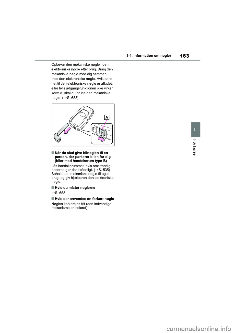 TOYOTA RAV4 2020 Brugsanvisning (in Danish) 163
3
3-1. Information om nøgler
Før kørsel
Opbevar den mekaniske nøgle i den
elektroniske nøgle efter brug. Bring den
mekaniske nøgle med dig sammen
med den elektroniske nøgle. Hvis batte-
TOYOTA RAV4 2020 Brugsanvisning (in Danish) 163
3
3-1. Information om nøgler
Før kørsel
Opbevar den mekaniske nøgle i den
elektroniske nøgle efter brug. Bring den
mekaniske nøgle med dig sammen
med den elektroniske nøgle. Hvis batte-