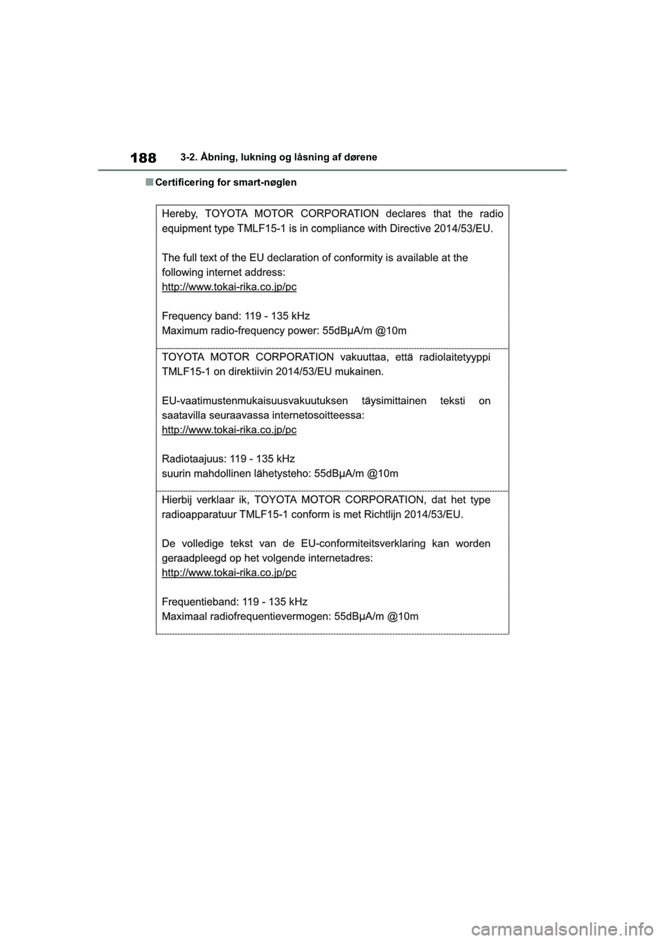 TOYOTA RAV4 2020 Brugsanvisning (in Danish) 1883-2. Åbning, lukning og låsning af dørene
nCertificering for smart-nøglen
OM42D20DK.book Page 188 Friday, November 27, 2020 1:56 PM TOYOTA RAV4 2020 Brugsanvisning (in Danish) 1883-2. Åbning, lukning og låsning af dørene
nCertificering for smart-nøglen
OM42D20DK.book Page 188 Friday, November 27, 2020 1:56 PM