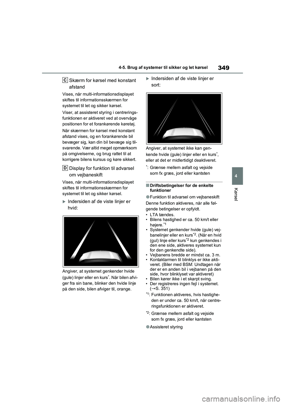 TOYOTA RAV4 2020 Brugsanvisning (in Danish) 349
4
4-5. Brug af systemer til sikker og let kørsel
Kørsel
Skærm for kørsel med konstant
afstand
Vises, når multi-informationsdisplayet
skiftes til informationsskærmen for
systemet til let o TOYOTA RAV4 2020 Brugsanvisning (in Danish) 349
4
4-5. Brug af systemer til sikker og let kørsel
Kørsel
Skærm for kørsel med konstant
afstand
Vises, når multi-informationsdisplayet
skiftes til informationsskærmen for
systemet til let o