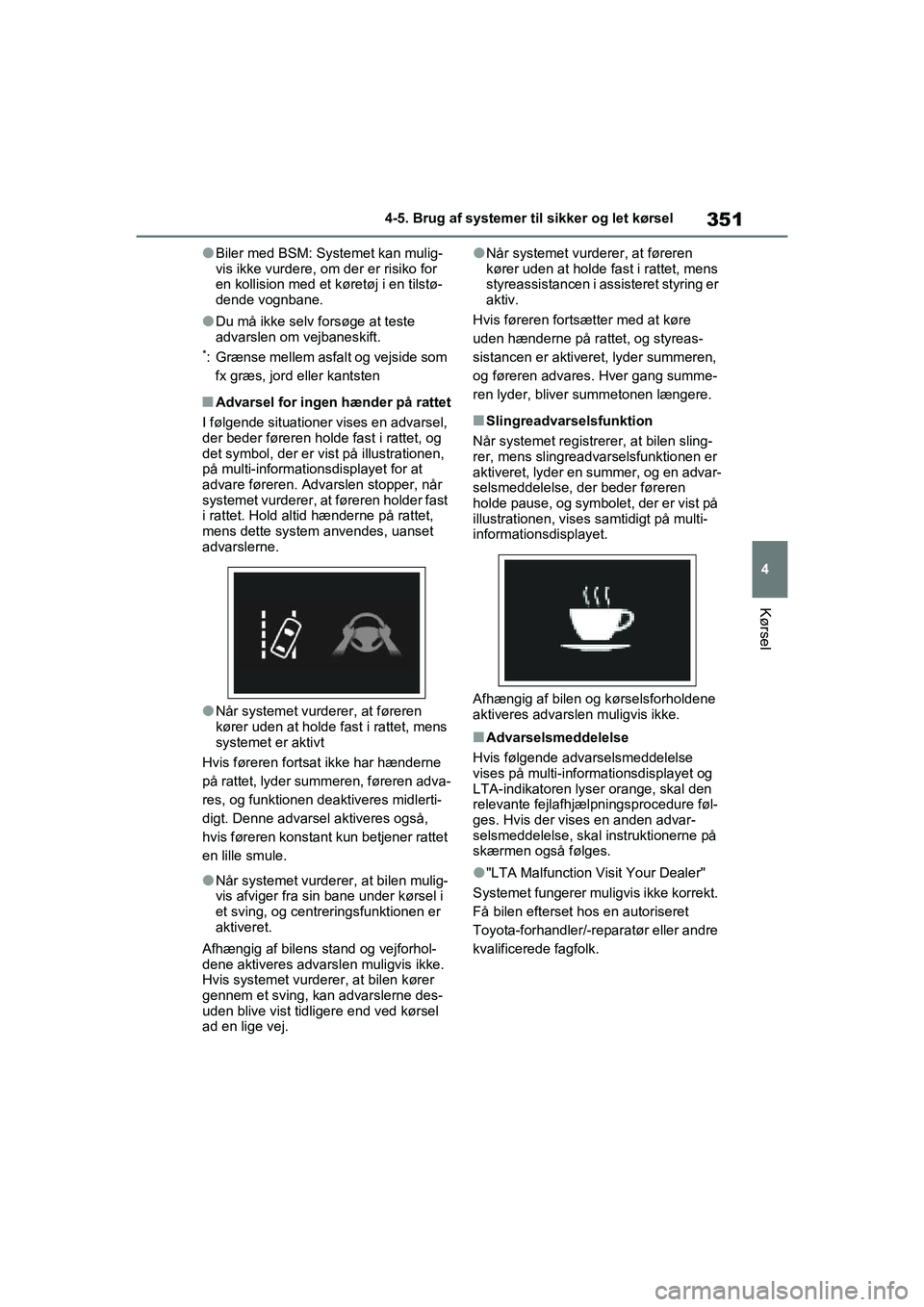 TOYOTA RAV4 2020 Brugsanvisning (in Danish) 351
4
4-5. Brug af systemer til sikker og let kørsel
Kørsel
lBiler med BSM: Systemet kan mulig-
vis ikke vurdere, om der er risiko for
en kollision med et køretøj i en tilstø-
dende vognbane.
lD TOYOTA RAV4 2020 Brugsanvisning (in Danish) 351
4
4-5. Brug af systemer til sikker og let kørsel
Kørsel
lBiler med BSM: Systemet kan mulig-
vis ikke vurdere, om der er risiko for
en kollision med et køretøj i en tilstø-
dende vognbane.
lD