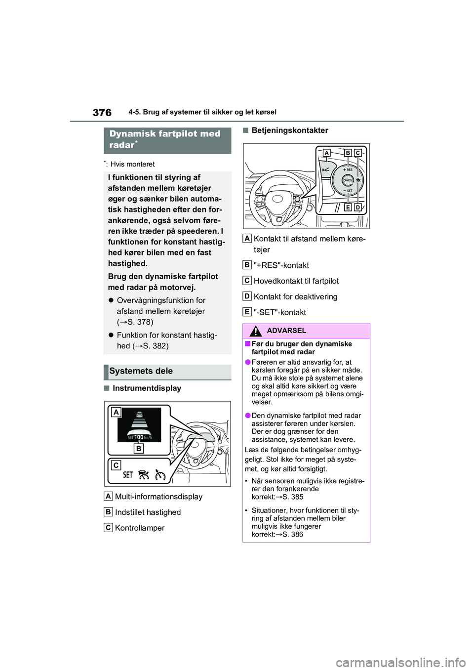 TOYOTA RAV4 2020 Brugsanvisning (in Danish) 3764-5. Brug af systemer til sikker og let kørsel
*: Hvis monteret
nInstrumentdisplayMulti-informationsdisplay
Indstillet hastighed
Kontrollamper
nBetjeningskontakterKontakt til afstand mellem køre- TOYOTA RAV4 2020 Brugsanvisning (in Danish) 3764-5. Brug af systemer til sikker og let kørsel
*: Hvis monteret
nInstrumentdisplayMulti-informationsdisplay
Indstillet hastighed
Kontrollamper
nBetjeningskontakterKontakt til afstand mellem køre-