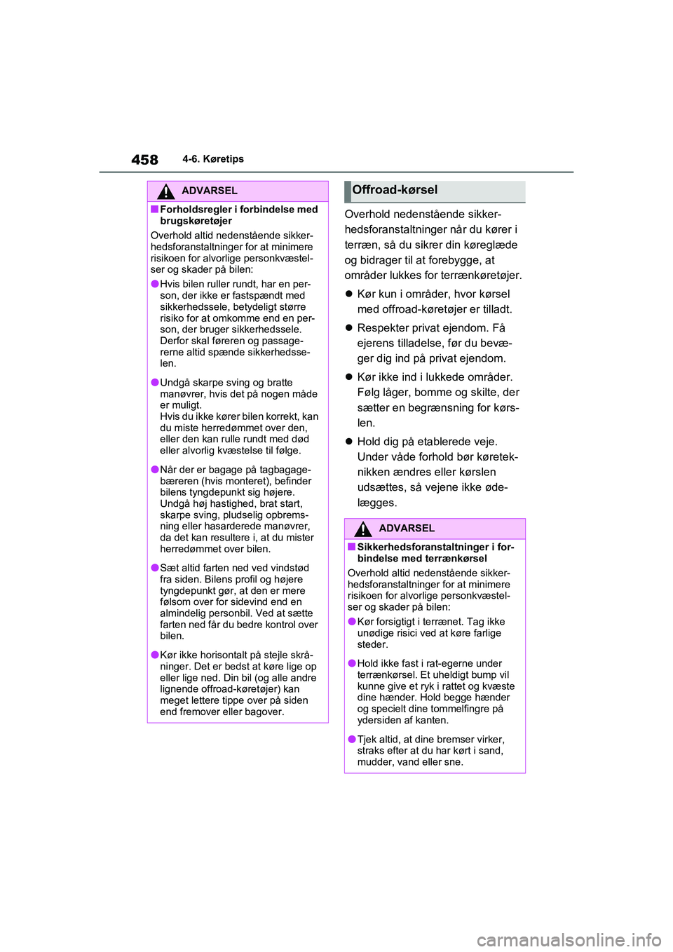 TOYOTA RAV4 2020  Brugsanvisning (in Danish) 4584-6. Køretips
Overhold nedenstående sikker-
hedsforanstaltninger når du kører i 
terræn, så du sikrer din køreglæde 
og bidrager til at forebygge, at 
områder lukkes for terrænkøretøjer TOYOTA RAV4 2020  Brugsanvisning (in Danish) 4584-6. Køretips
Overhold nedenstående sikker-
hedsforanstaltninger når du kører i 
terræn, så du sikrer din køreglæde 
og bidrager til at forebygge, at 
områder lukkes for terrænkøretøjer
