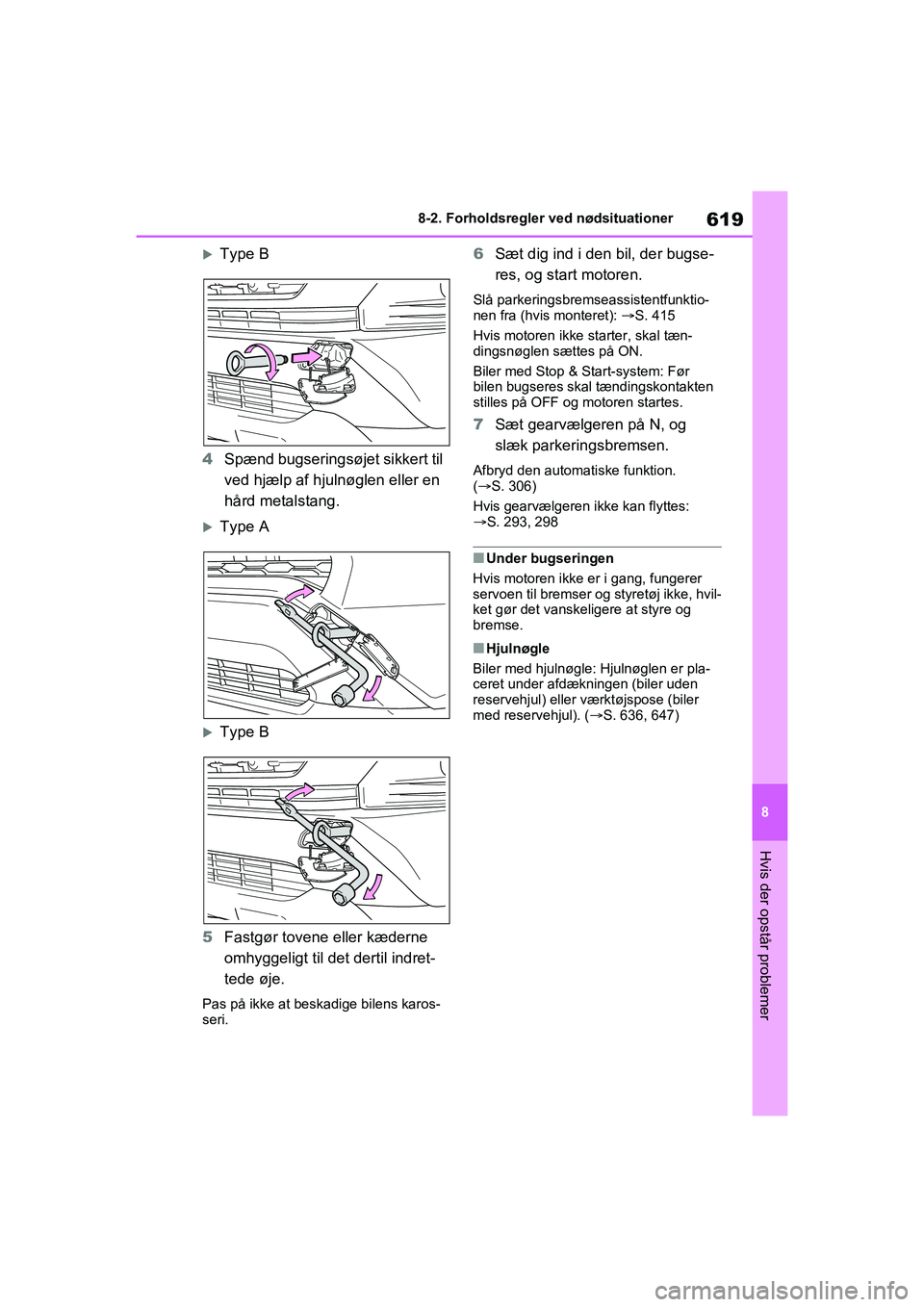 TOYOTA RAV4 2020 Brugsanvisning (in Danish) 619
8
8-2. Forholdsregler ved nødsituationer
Hvis der opstår problemer
Type B
4 Spænd bugseringsøjet sikkert til
ved hjælp af hjulnøglen eller en
hård metalstang.
Type A
Type B
5 Fas TOYOTA RAV4 2020 Brugsanvisning (in Danish) 619
8
8-2. Forholdsregler ved nødsituationer
Hvis der opstår problemer
Type B
4 Spænd bugseringsøjet sikkert til
ved hjælp af hjulnøglen eller en
hård metalstang.
Type A
Type B
5 Fas