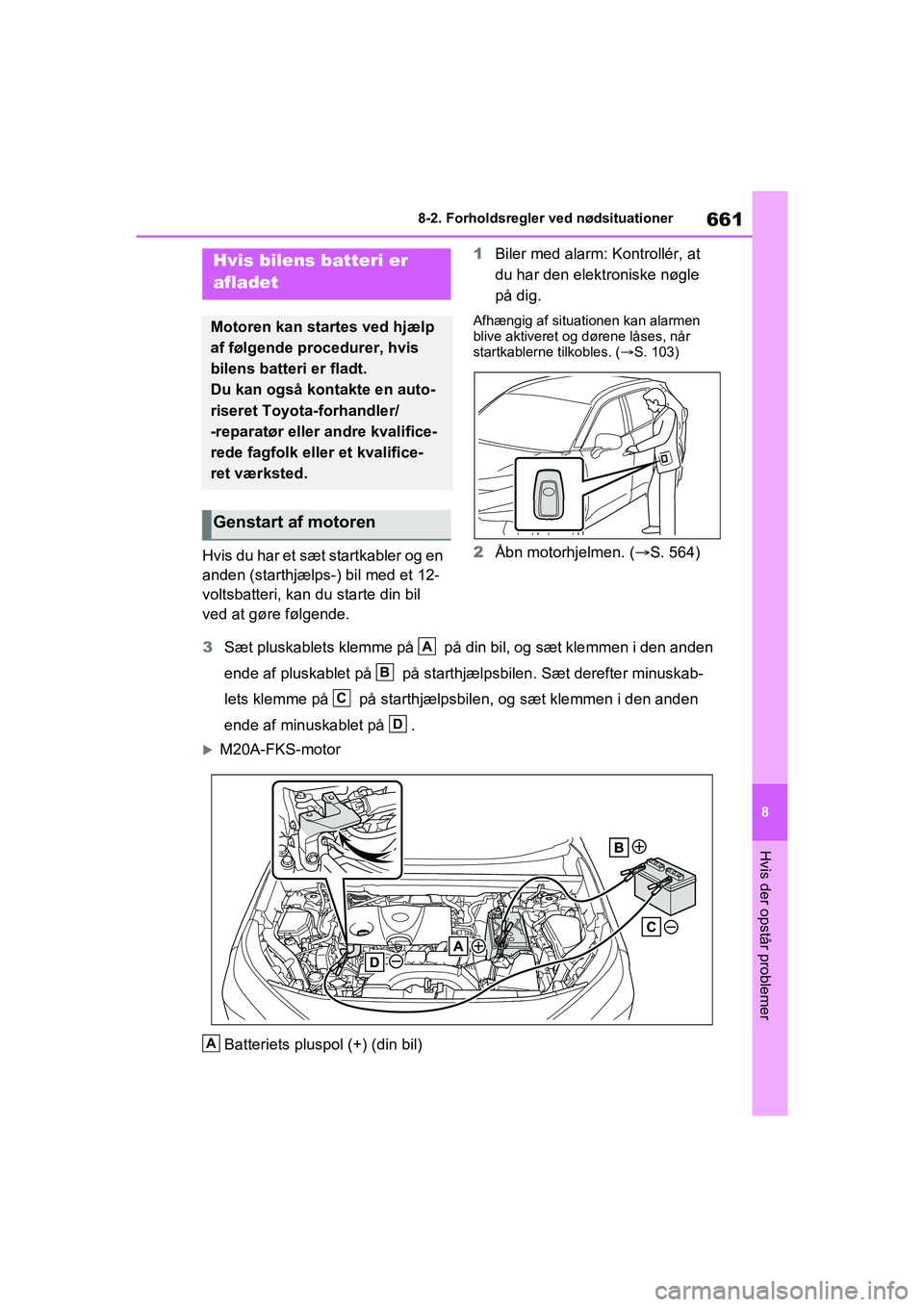 TOYOTA RAV4 2020 Brugsanvisning (in Danish) 661
8
8-2. Forholdsregler ved nødsituationer
Hvis der opstår problemer
Hvis du har et sæt startkabler og en
anden (starthjælps-) bil med et 12-
voltsbatteri, kan du starte din bil
ved at gøre f TOYOTA RAV4 2020 Brugsanvisning (in Danish) 661
8
8-2. Forholdsregler ved nødsituationer
Hvis der opstår problemer
Hvis du har et sæt startkabler og en
anden (starthjælps-) bil med et 12-
voltsbatteri, kan du starte din bil
ved at gøre f