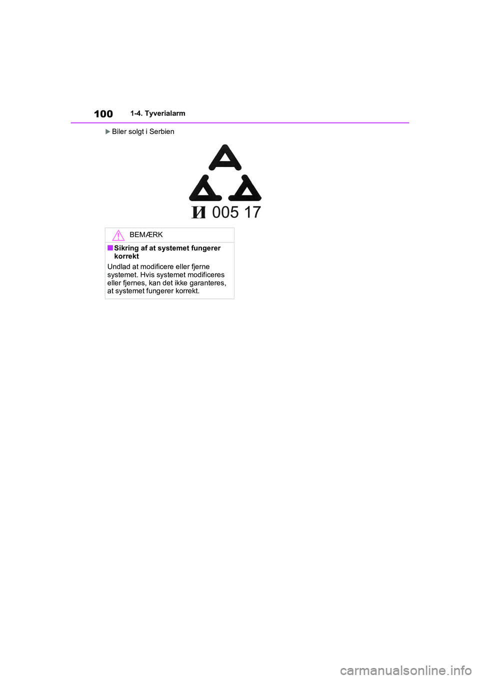 TOYOTA RAV4 2020  Brugsanvisning (in Danish) 1001-4. Tyverialarm
Biler solgt i Serbien
BEMÆRK
nSikring af at systemet fungerer 
korrekt
Undlad at modificere eller fjerne 
systemet. Hvis systemet modificeres 
eller fjernes, kan det ikke garan