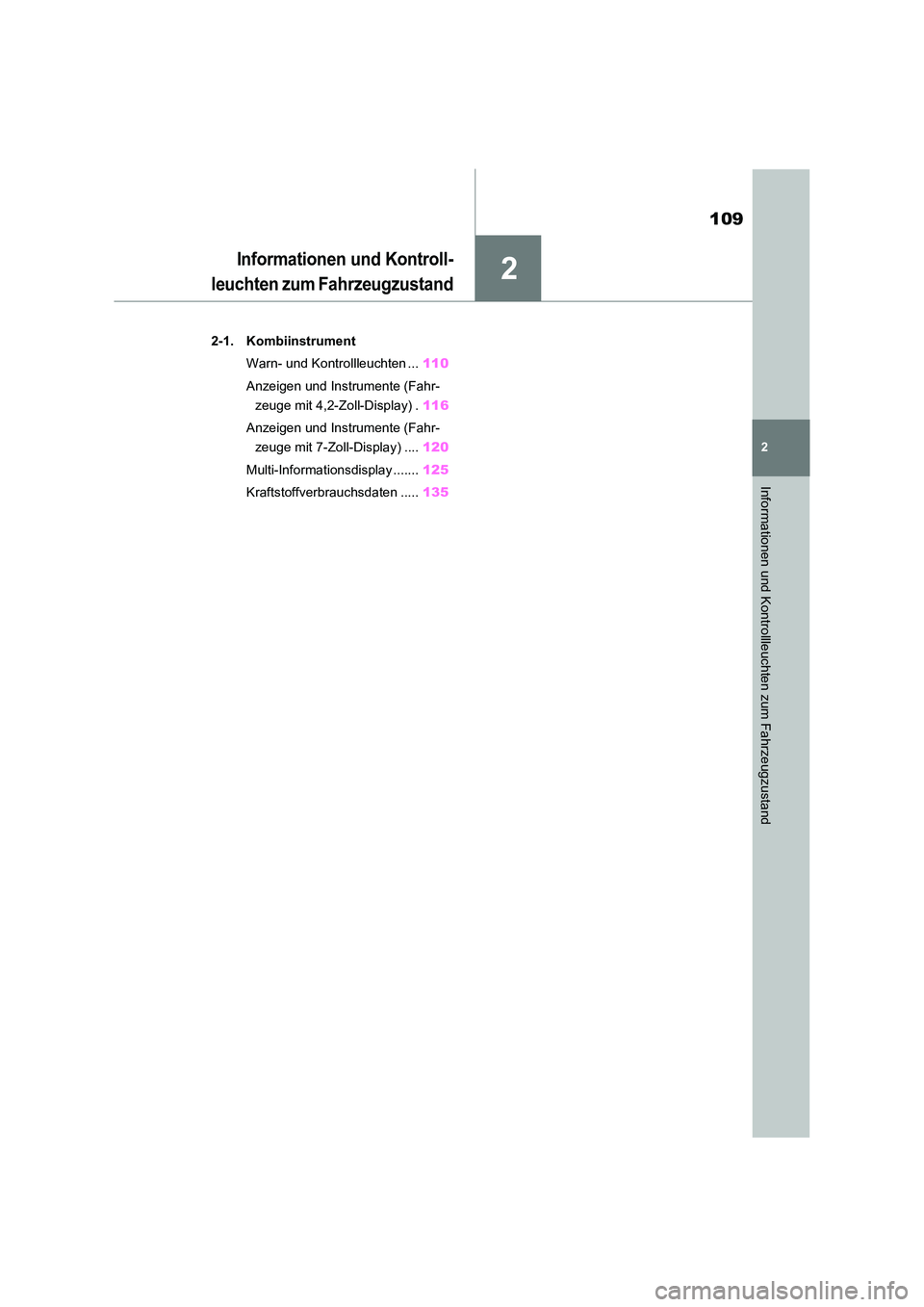 TOYOTA RAV4 2020 Betriebsanleitungen (in German) 2
109
2
Informationen und Kontrollleuchten zum Fahrzeugzustand
Informationen und Kontroll-
leuchten zum Fahrzeugzustand
2-1. Kombiinstrument
Warn- und Kontrollleuchten ... 110
Anzeigen und Instrume TOYOTA RAV4 2020 Betriebsanleitungen (in German) 2
109
2
Informationen und Kontrollleuchten zum Fahrzeugzustand
Informationen und Kontroll-
leuchten zum Fahrzeugzustand
2-1. Kombiinstrument
Warn- und Kontrollleuchten ... 110
Anzeigen und Instrume