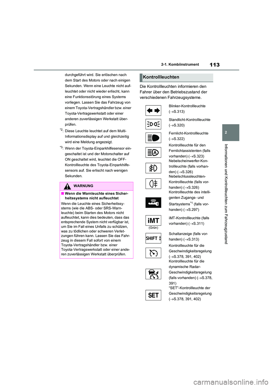 TOYOTA RAV4 2020  Betriebsanleitungen (in German) 113
2 
2-1. Kombiinstrument
Informationen und Kontrollleuchten zum Fahrzeugzustand
durchgeführt wird. Sie erlöschen nach  
dem Start des Motors oder nach einigen 
Sekunden. Wenn eine Leuchte nicht a