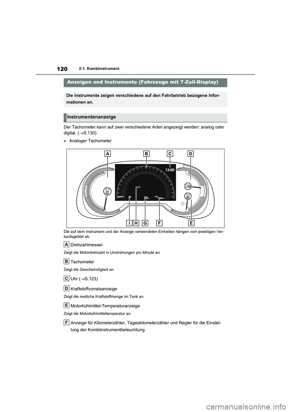 TOYOTA RAV4 2020 Betriebsanleitungen (in German) 1202-1. Kombiinstrument
Der Tachometer kann auf zwei verschiedene Arten angezeigt werden: analog oder
digital. ( S.130)
Analoger Tachometer
Die auf dem Instrument und der Anzeige verwendeten E TOYOTA RAV4 2020 Betriebsanleitungen (in German) 1202-1. Kombiinstrument
Der Tachometer kann auf zwei verschiedene Arten angezeigt werden: analog oder
digital. ( S.130)
Analoger Tachometer
Die auf dem Instrument und der Anzeige verwendeten E
