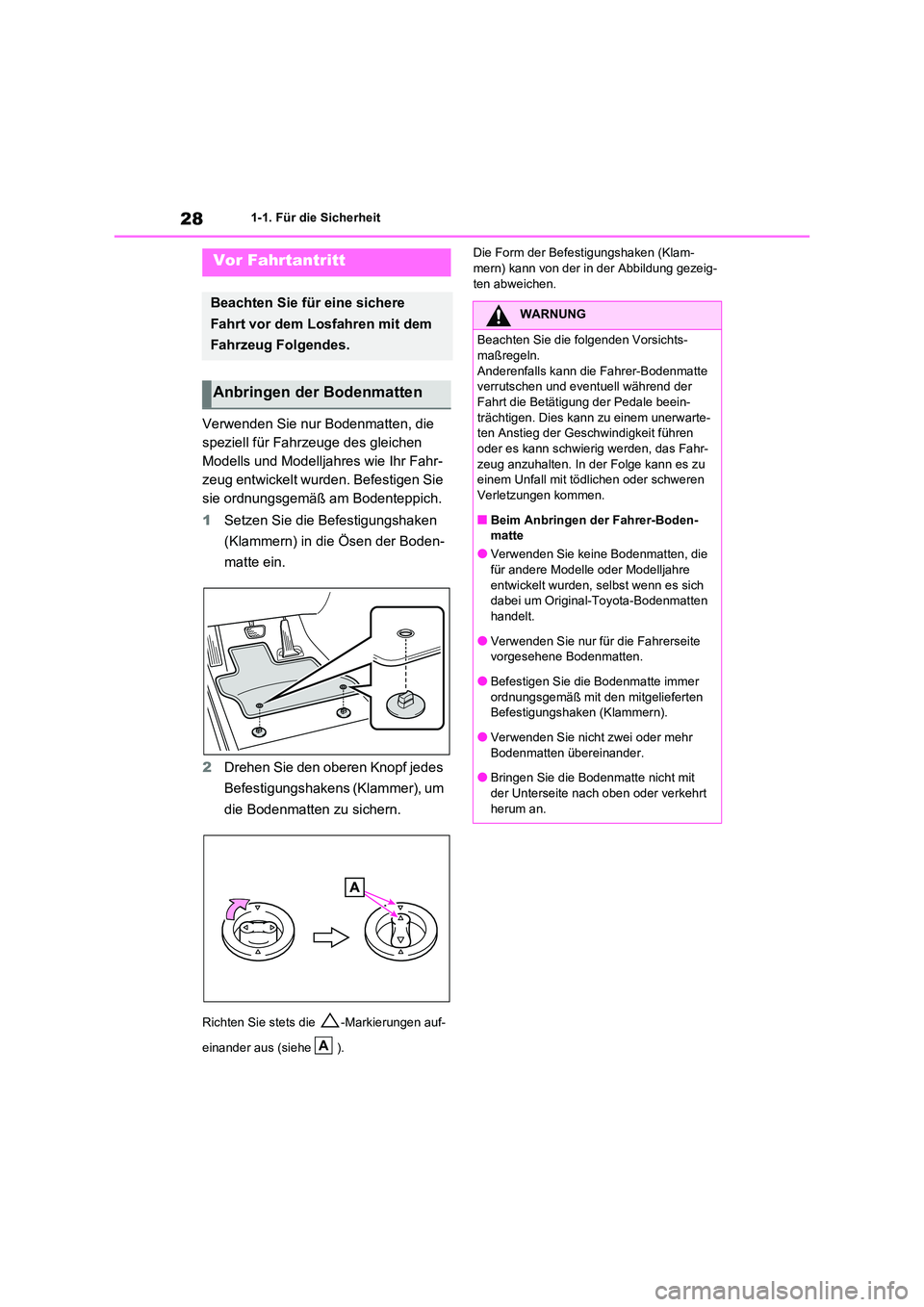 TOYOTA RAV4 2020 Betriebsanleitungen (in German) 281-1. Für die Sicherheit
1-1.Für die Sicherheit
Verwenden Sie nur Bodenmatten, die
speziell für Fahrzeuge des gleichen
Modells und Modelljahres wie Ihr Fahr-
zeug entwickelt wurden. Befestigen TOYOTA RAV4 2020 Betriebsanleitungen (in German) 281-1. Für die Sicherheit
1-1.Für die Sicherheit
Verwenden Sie nur Bodenmatten, die
speziell für Fahrzeuge des gleichen
Modells und Modelljahres wie Ihr Fahr-
zeug entwickelt wurden. Befestigen