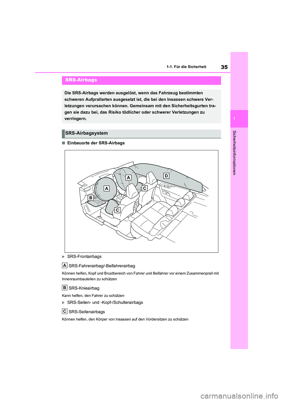 TOYOTA RAV4 2020 Betriebsanleitungen (in German) 35
1
1-1. Für die Sicherheit
Sicherheitsinformationen
■Einbauorte der SRS-Airbags
SRS-Frontairbags
SRS-Fahrerairbag/-Beifahrerairbag
Können helfen, Kopf und Brustbereich von Fahrer und Beifah TOYOTA RAV4 2020 Betriebsanleitungen (in German) 35
1
1-1. Für die Sicherheit
Sicherheitsinformationen
■Einbauorte der SRS-Airbags
SRS-Frontairbags
SRS-Fahrerairbag/-Beifahrerairbag
Können helfen, Kopf und Brustbereich von Fahrer und Beifah