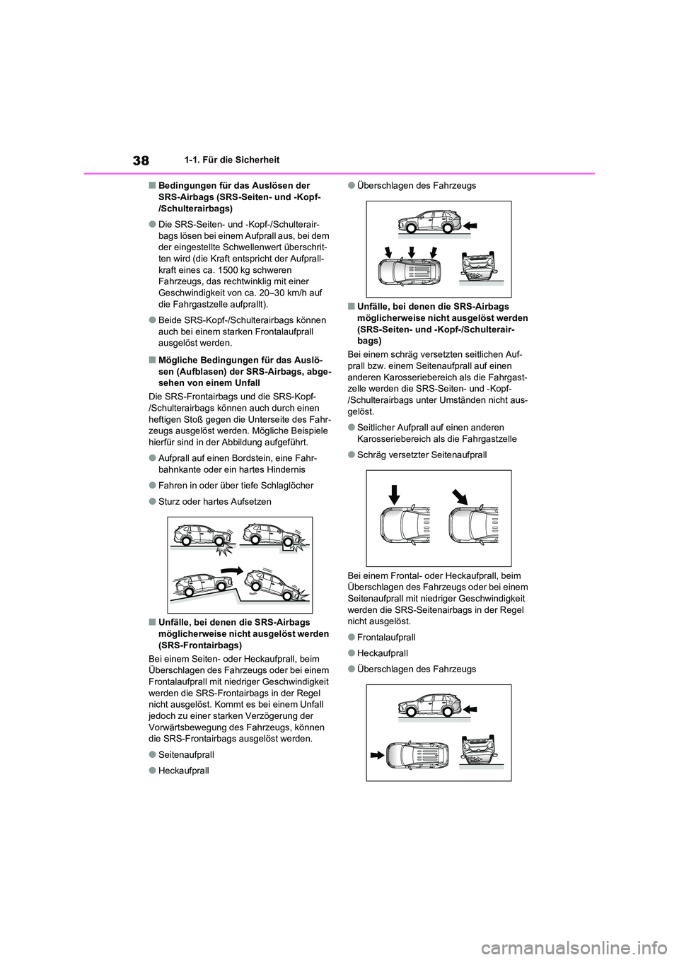 TOYOTA RAV4 2020 Betriebsanleitungen (in German) 381-1. Für die Sicherheit
■Bedingungen für das Auslösen der SRS-Airbags (SRS-Seiten- und -Kopf-
/Schulterairbags)
●Die SRS-Seiten- und -Kopf-/Schulterair-
bags lösen bei einem Aufprall aus, TOYOTA RAV4 2020 Betriebsanleitungen (in German) 381-1. Für die Sicherheit
■Bedingungen für das Auslösen der SRS-Airbags (SRS-Seiten- und -Kopf-
/Schulterairbags)
●Die SRS-Seiten- und -Kopf-/Schulterair-
bags lösen bei einem Aufprall aus,