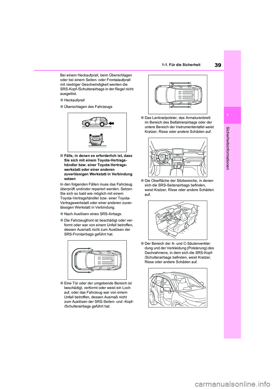 TOYOTA RAV4 2020 Betriebsanleitungen (in German) 39
1
1-1. Für die Sicherheit
Sicherheitsinformationen
Bei einem Heckaufprall, beim Überschlagen oder bei einem Seiten- oder Frontalaufprall
mit niedriger Geschwindigkeit werden die
SRS-Kopf-/Sc TOYOTA RAV4 2020 Betriebsanleitungen (in German) 39
1
1-1. Für die Sicherheit
Sicherheitsinformationen
Bei einem Heckaufprall, beim Überschlagen oder bei einem Seiten- oder Frontalaufprall
mit niedriger Geschwindigkeit werden die
SRS-Kopf-/Sc