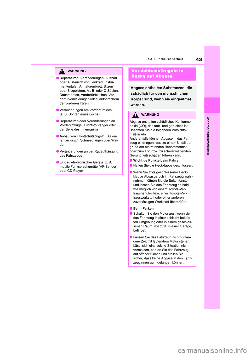TOYOTA RAV4 2020 Betriebsanleitungen (in German) 43
1
1-1. Für die Sicherheit
Sicherheitsinformationen
WARNUNG
●Reparaturen, Veränderungen, Ausbau
oder Austausch von Lenkrad, Instru-
mententafel, Armaturenbrett, Sitzen oder Sitzpolstern, A-, TOYOTA RAV4 2020 Betriebsanleitungen (in German) 43
1
1-1. Für die Sicherheit
Sicherheitsinformationen
WARNUNG
●Reparaturen, Veränderungen, Ausbau
oder Austausch von Lenkrad, Instru-
mententafel, Armaturenbrett, Sitzen oder Sitzpolstern, A-,