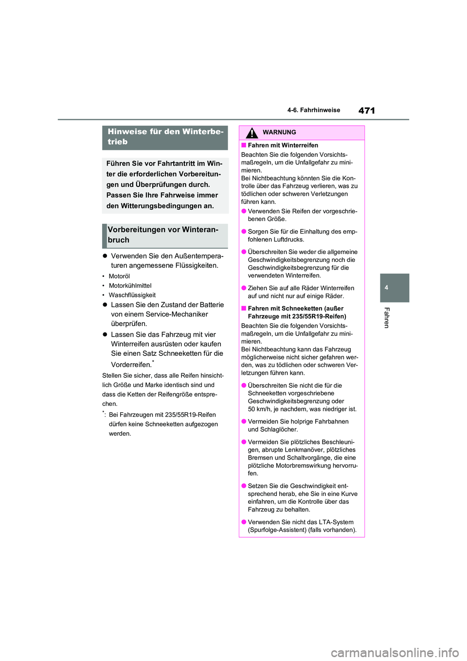 TOYOTA RAV4 2020  Betriebsanleitungen (in German) 471
4 
4-6. Fahrhinweise
Fahren
4-6.Fahrhinweise
 Verwenden Sie den Außentempera- 
turen angemessene Flüssigkeiten.
• Motoröl 
• Motorkühlmittel
• Waschflüssigkeit
 Lassen Sie den Zus