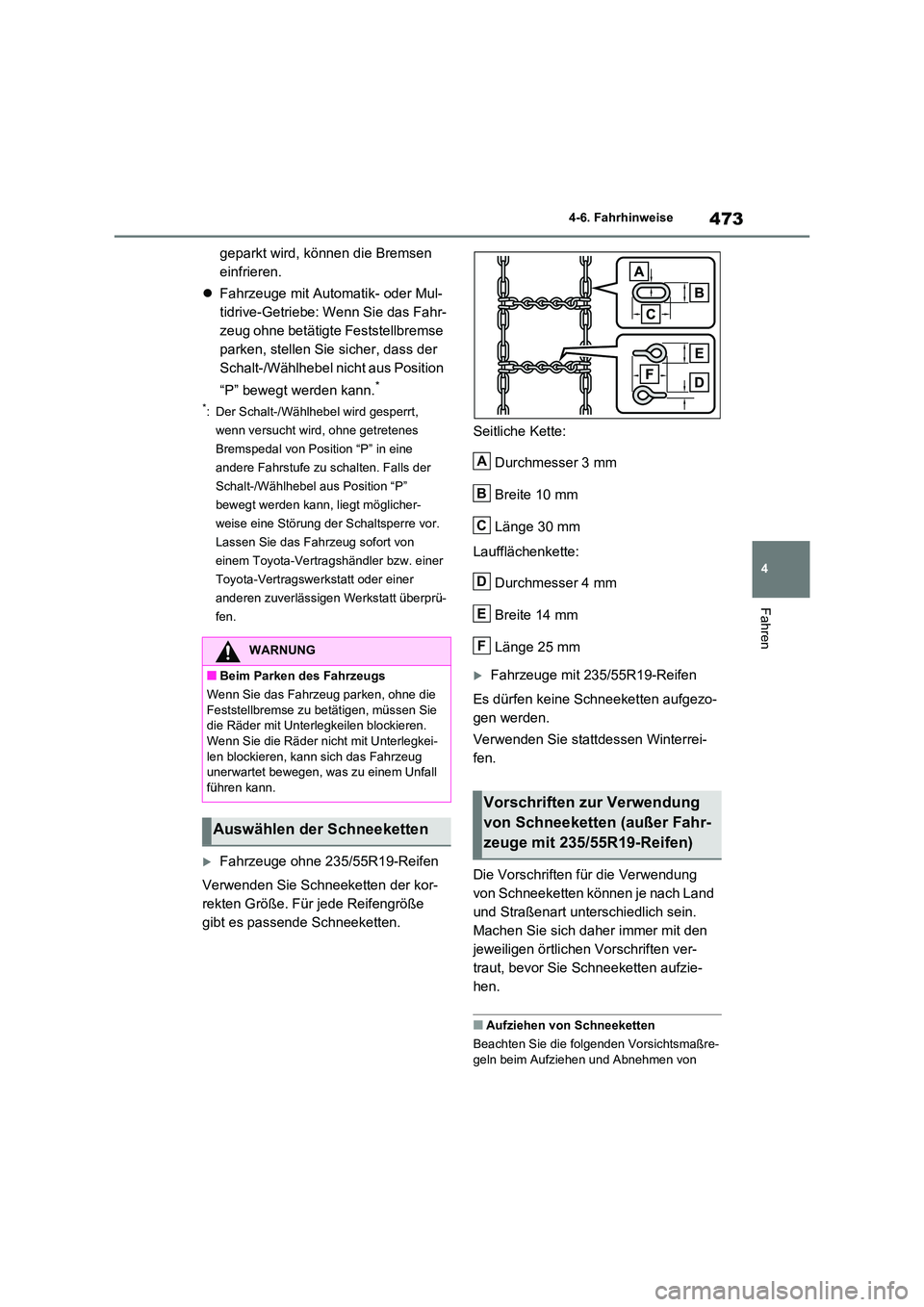 TOYOTA RAV4 2020  Betriebsanleitungen (in German) 473
4 
4-6. Fahrhinweise
Fahren
geparkt wird, können die Bremsen  
einfrieren. 
 Fahrzeuge mit Automatik- oder Mul- 
tidrive-Getriebe: Wenn Sie das Fahr-
zeug ohne betätigte Feststellbremse 
park