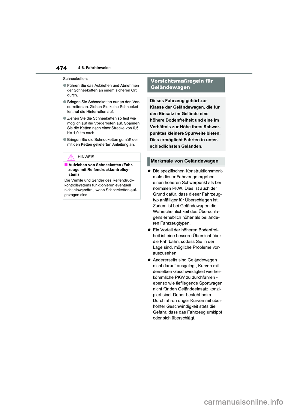 TOYOTA RAV4 2020  Betriebsanleitungen (in German) 4744-6. Fahrhinweise 
Schneeketten:
●Führen Sie das Aufziehen und Abnehmen  
der Schneeketten an einem sicheren Ort  durch.
●Bringen Sie Schneeketten nur an den Vor-derreifen an. Ziehen Sie keine