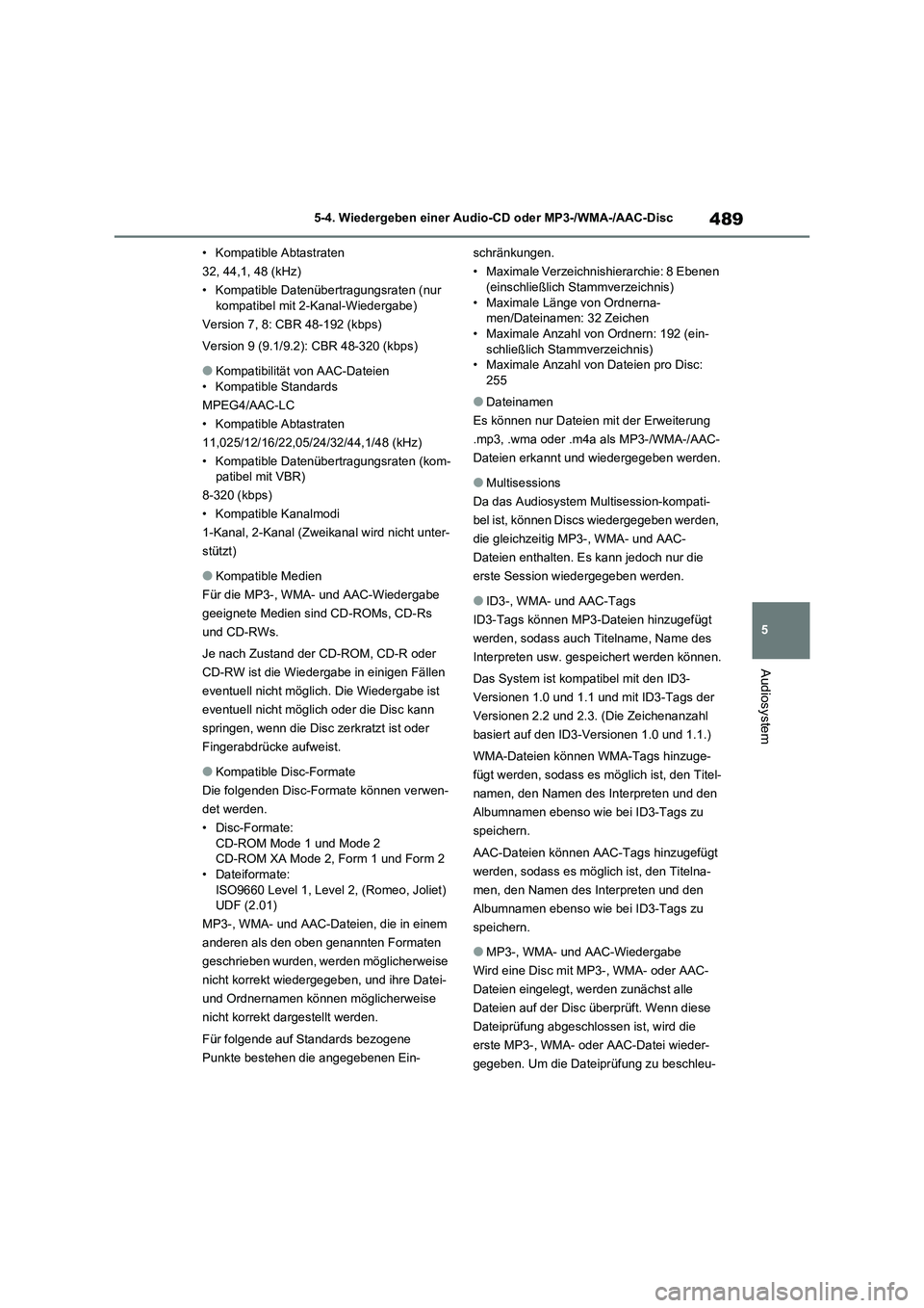 TOYOTA RAV4 2020  Betriebsanleitungen (in German) 489
5 5-4. Wiedergeben einer Audio-CD oder MP3-/WMA-/AAC-Disc
Audiosystem
• Kompatible Abtastraten
32, 44,1, 48 (kHz)
• Kompatible Datenübertragungsraten (nur 
kompatibel mit 2-Kanal-Wiedergabe)
