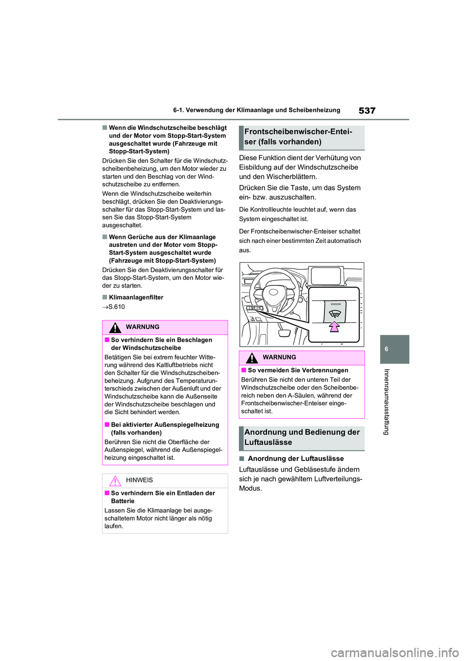 TOYOTA RAV4 2020  Betriebsanleitungen (in German) 537
6 
6-1. Verwendung der Klimaanlage und Scheibenheizung
Innenraumausstattung
■Wenn die Windschutzscheibe beschlägt  und der Motor vom Stopp-Start-System  
ausgeschaltet wurde (Fahrzeuge mit 
Sto